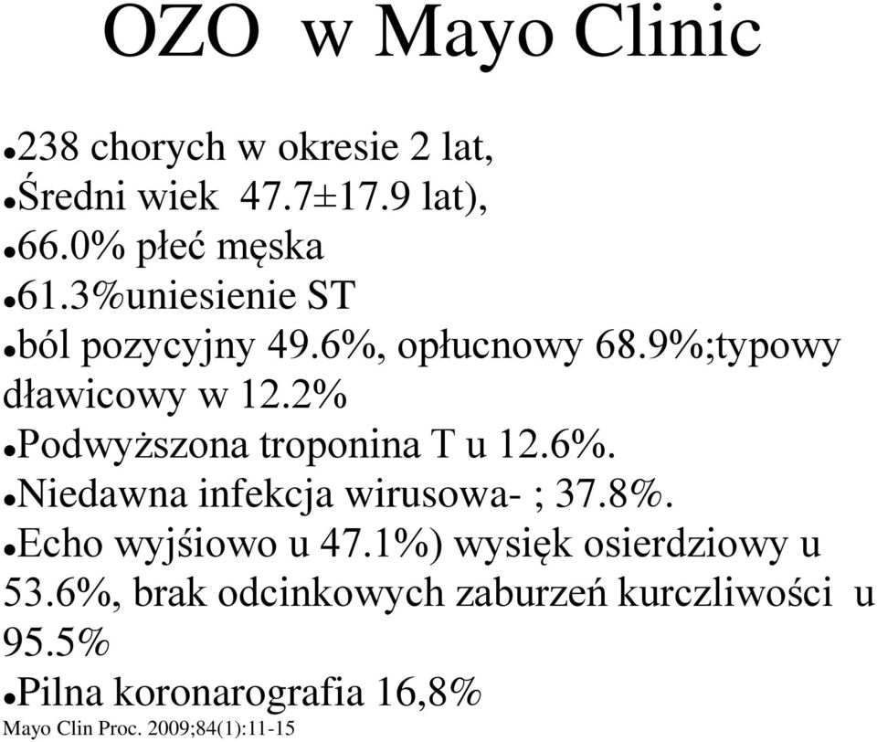 2% Podwyższona troponina T u 12.6%. Niedawna infekcja wirusowa- ; 37.8%. Echo wyjśiowo u 47.