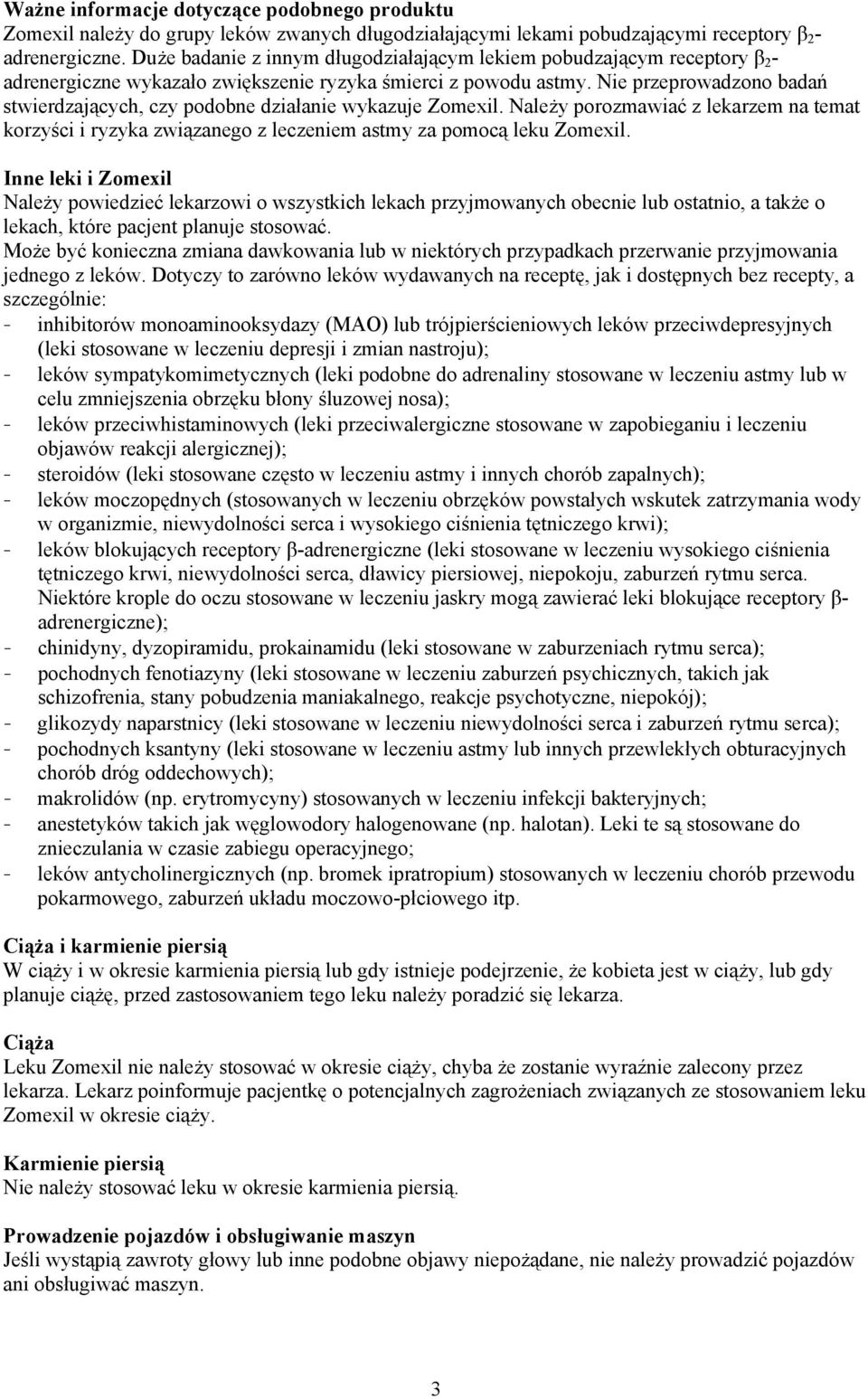 Nie przeprowadzono badań stwierdzających, czy podobne działanie wykazuje Zomexil. Należy porozmawiać z lekarzem na temat korzyści i ryzyka związanego z leczeniem astmy za pomocą leku Zomexil.