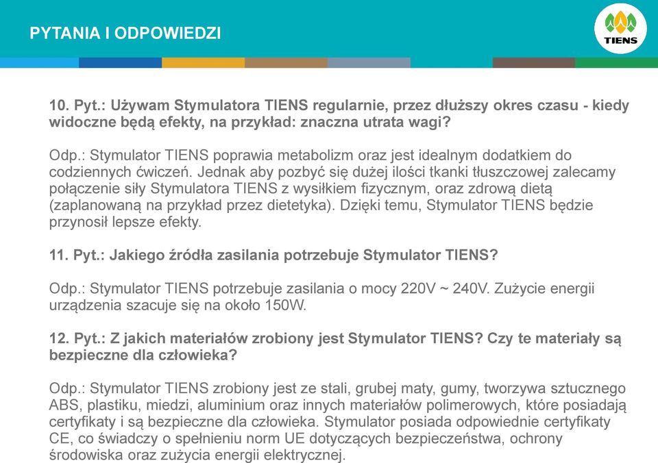 Jednak aby pozbyć się dużej ilości tkanki tłuszczowej zalecamy połączenie siły Stymulatora TIENS z wysiłkiem fizycznym, oraz zdrową dietą (zaplanowaną na przykład przez dietetyka).