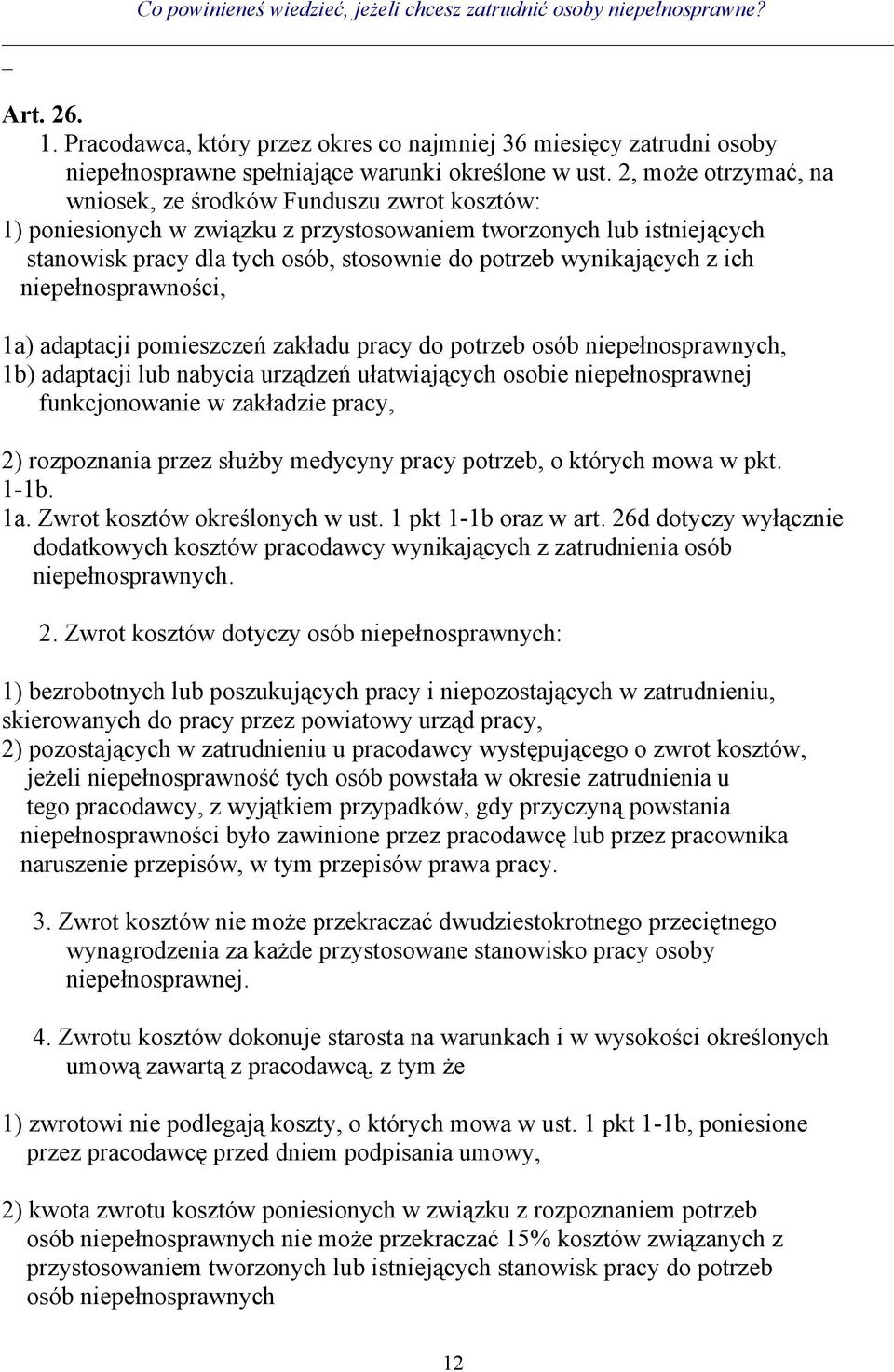 wynikających z ich niepełnosprawności, 1a) adaptacji pomieszczeń zakładu pracy do potrzeb osób niepełnosprawnych, 1b) adaptacji lub nabycia urządzeń ułatwiających osobie niepełnosprawnej