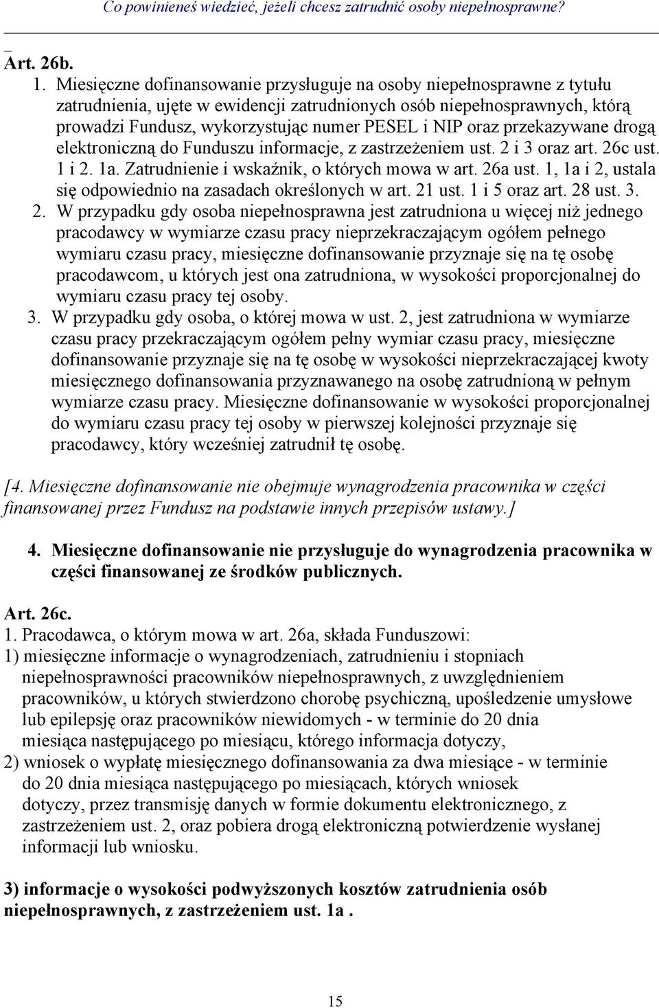 oraz przekazywane drogą elektroniczną do Funduszu informacje, z zastrzeżeniem ust. 2 i 3 oraz art. 26c ust. 1 i 2. 1a. Zatrudnienie i wskaźnik, o których mowa w art. 26a ust.