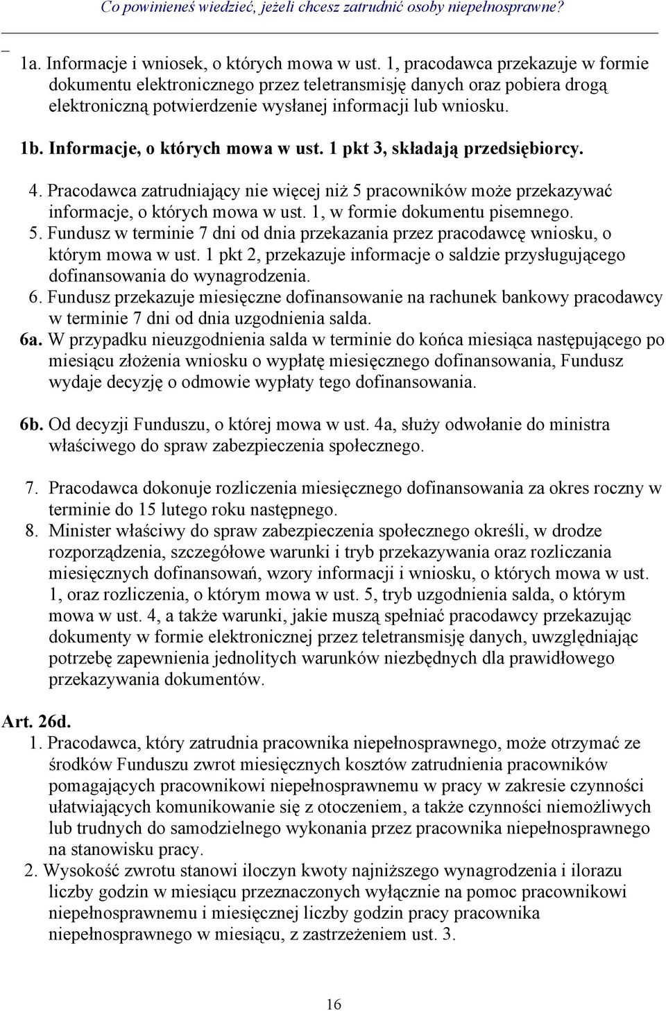 Informacje, o których mowa w ust. 1 pkt 3, składają przedsiębiorcy. 4. Pracodawca zatrudniający nie więcej niż 5 pracowników może przekazywać informacje, o których mowa w ust.