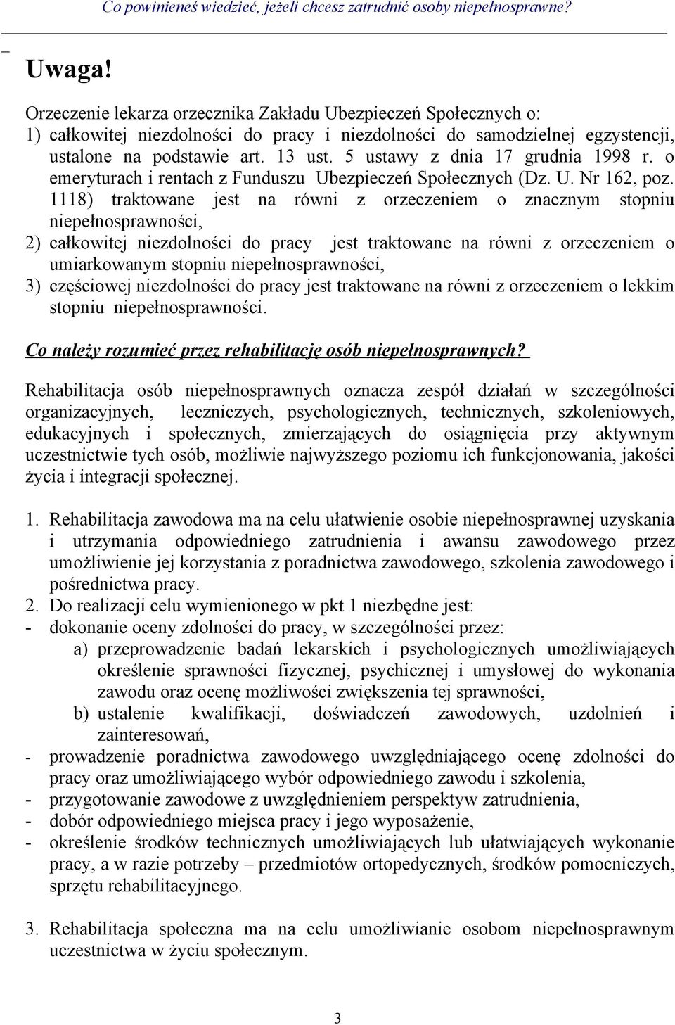 1118) traktowane jest na równi z orzeczeniem o znacznym stopniu niepełnosprawności, 2) całkowitej niezdolności do pracy jest traktowane na równi z orzeczeniem o umiarkowanym stopniu