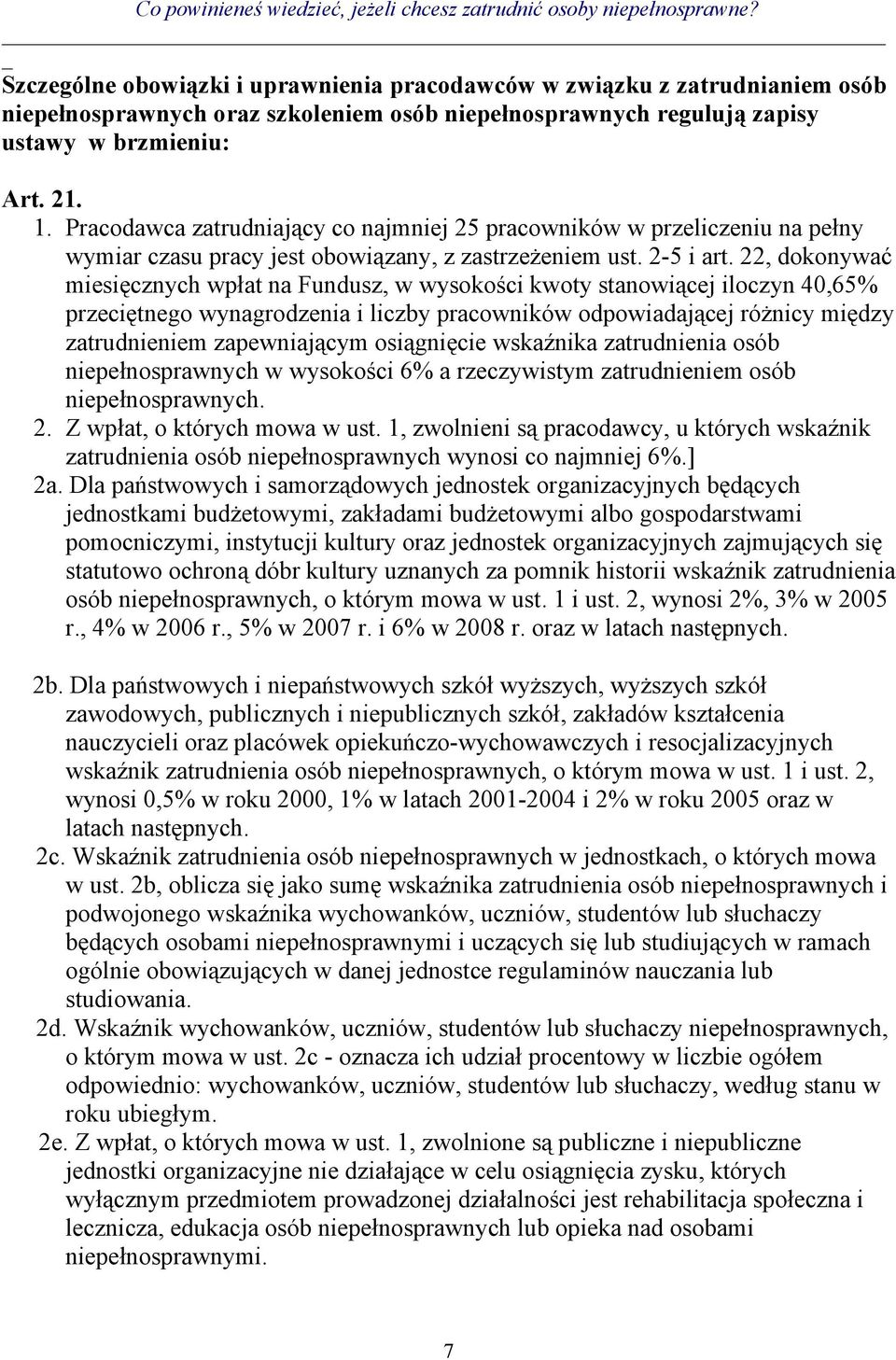 22, dokonywać miesięcznych wpłat na Fundusz, w wysokości kwoty stanowiącej iloczyn 40,65% przeciętnego wynagrodzenia i liczby pracowników odpowiadającej różnicy między zatrudnieniem zapewniającym