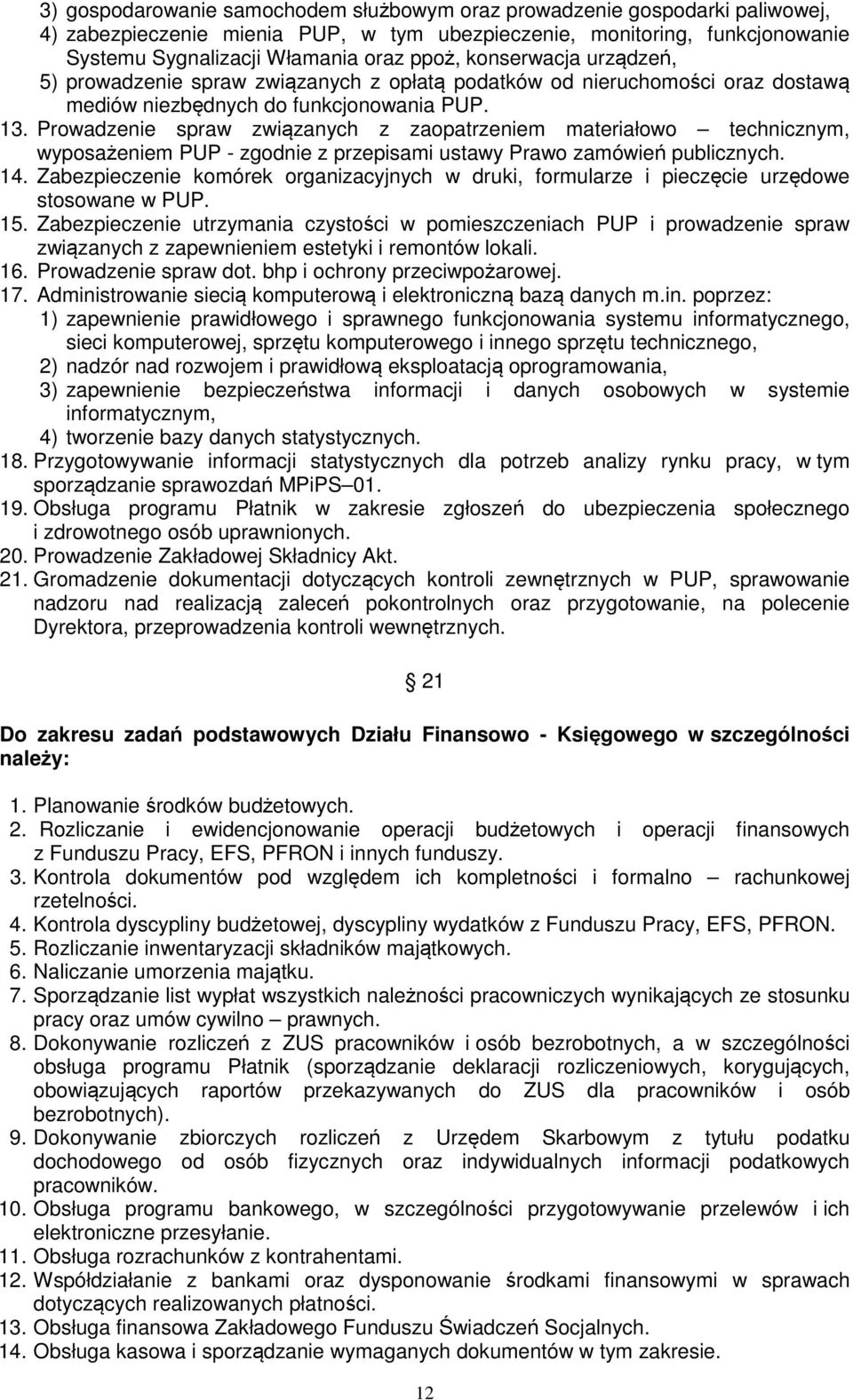 Prowadzenie spraw związanych z zaopatrzeniem materiałowo technicznym, wyposażeniem PUP - zgodnie z przepisami ustawy Prawo zamówień publicznych. 14.