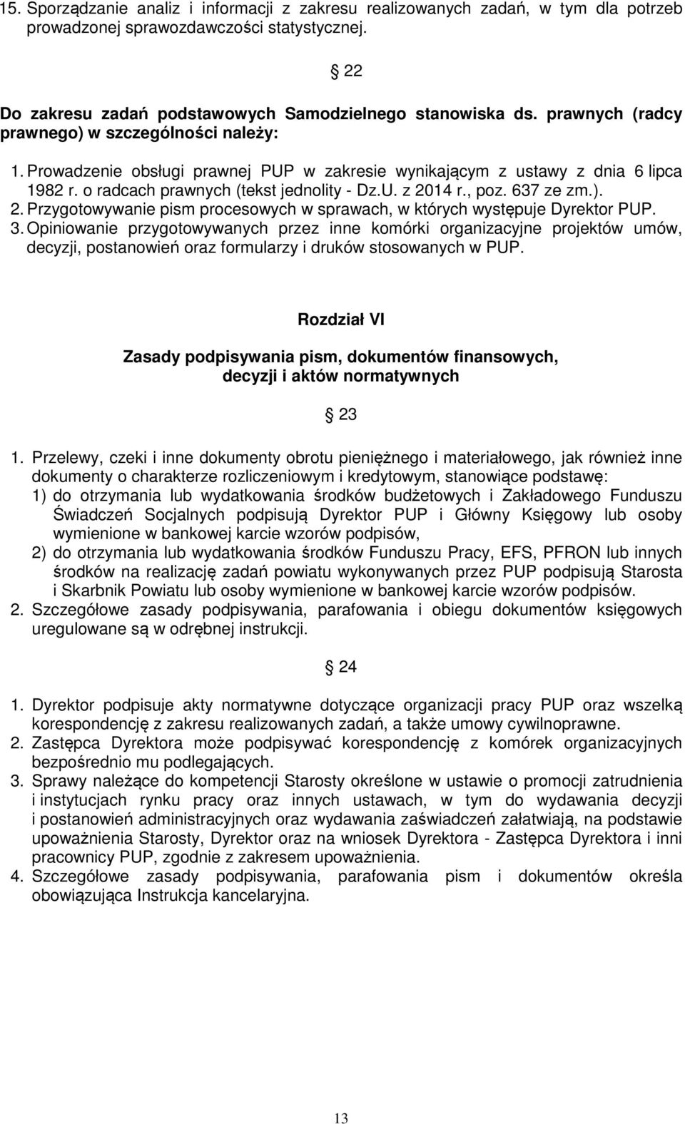 637 ze zm.). 2. Przygotowywanie pism procesowych w sprawach, w których występuje Dyrektor PUP. 3.