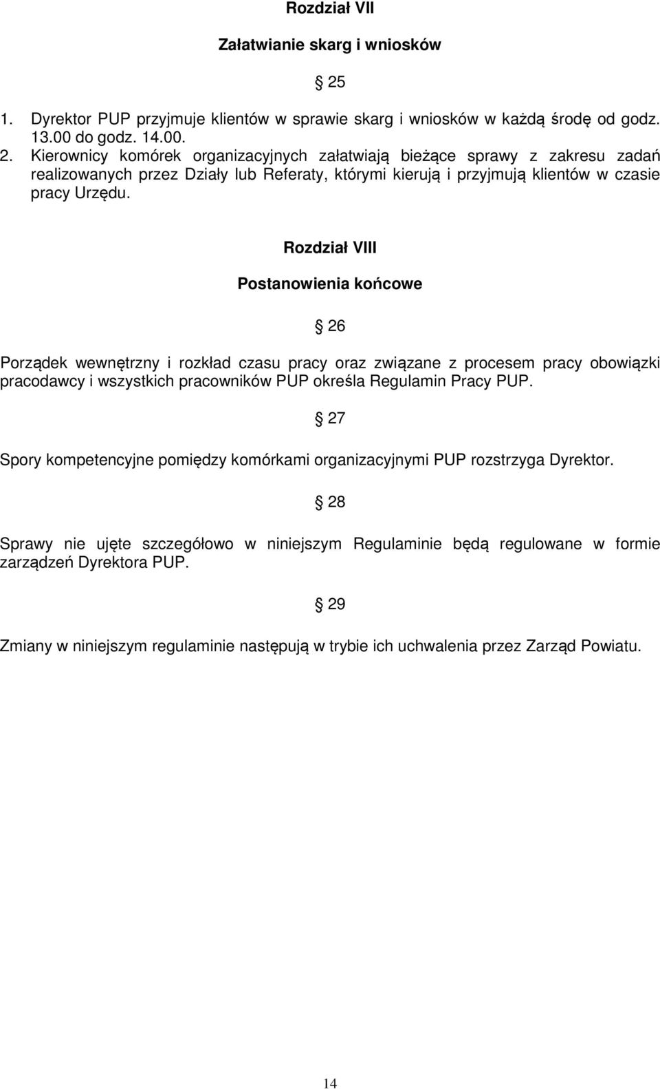 Kierownicy komórek organizacyjnych załatwiają bieżące sprawy z zakresu zadań realizowanych przez Działy lub Referaty, którymi kierują i przyjmują klientów w czasie pracy Urzędu.