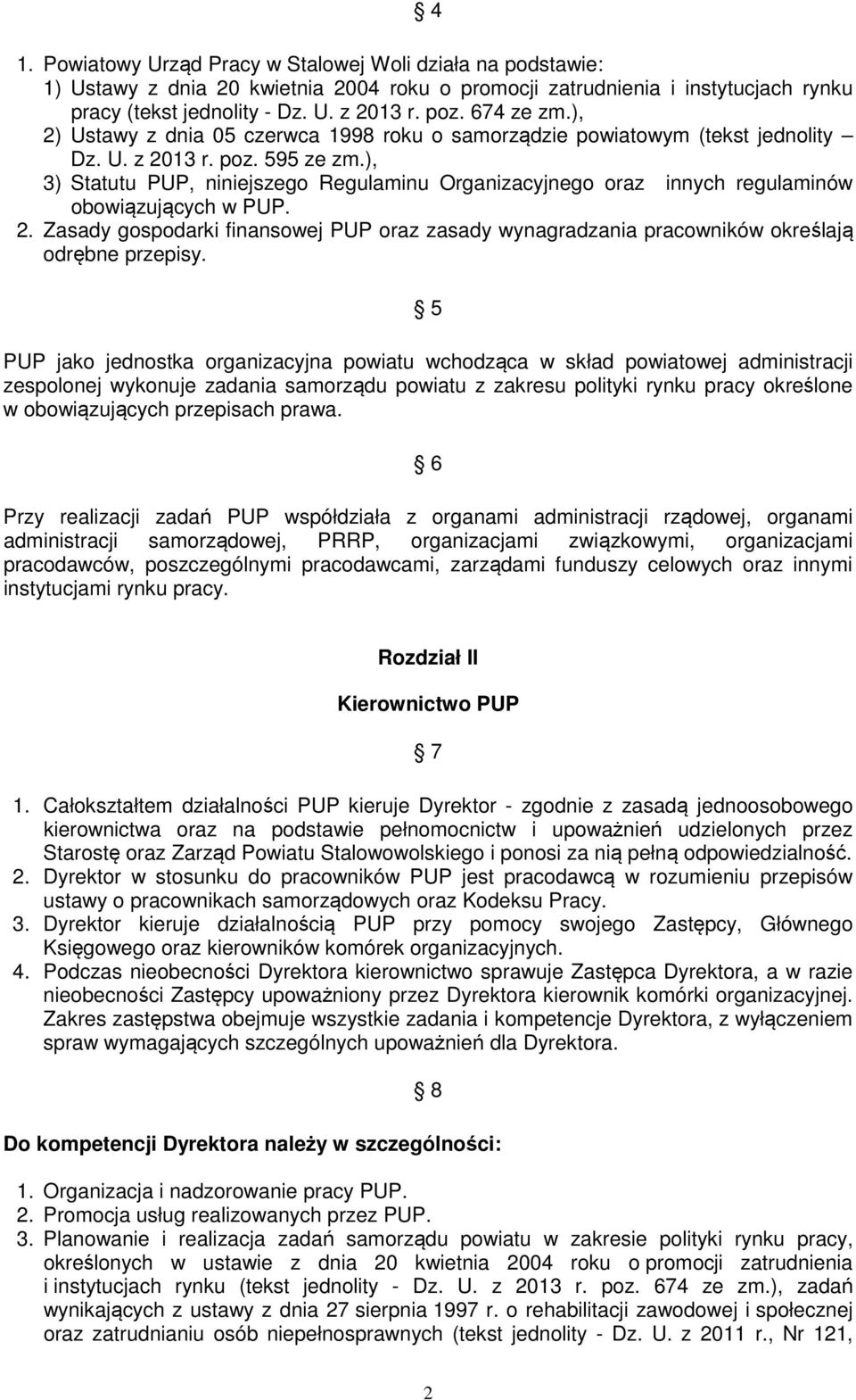 ), 3) Statutu PUP, niniejszego Regulaminu Organizacyjnego oraz innych regulaminów obowiązujących w PUP. 2.