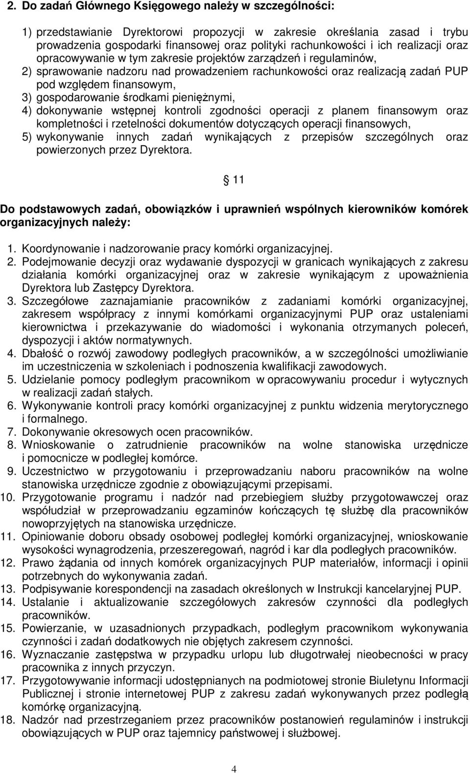 gospodarowanie środkami pieniężnymi, 4) dokonywanie wstępnej kontroli zgodności operacji z planem finansowym oraz kompletności i rzetelności dokumentów dotyczących operacji finansowych, 5)