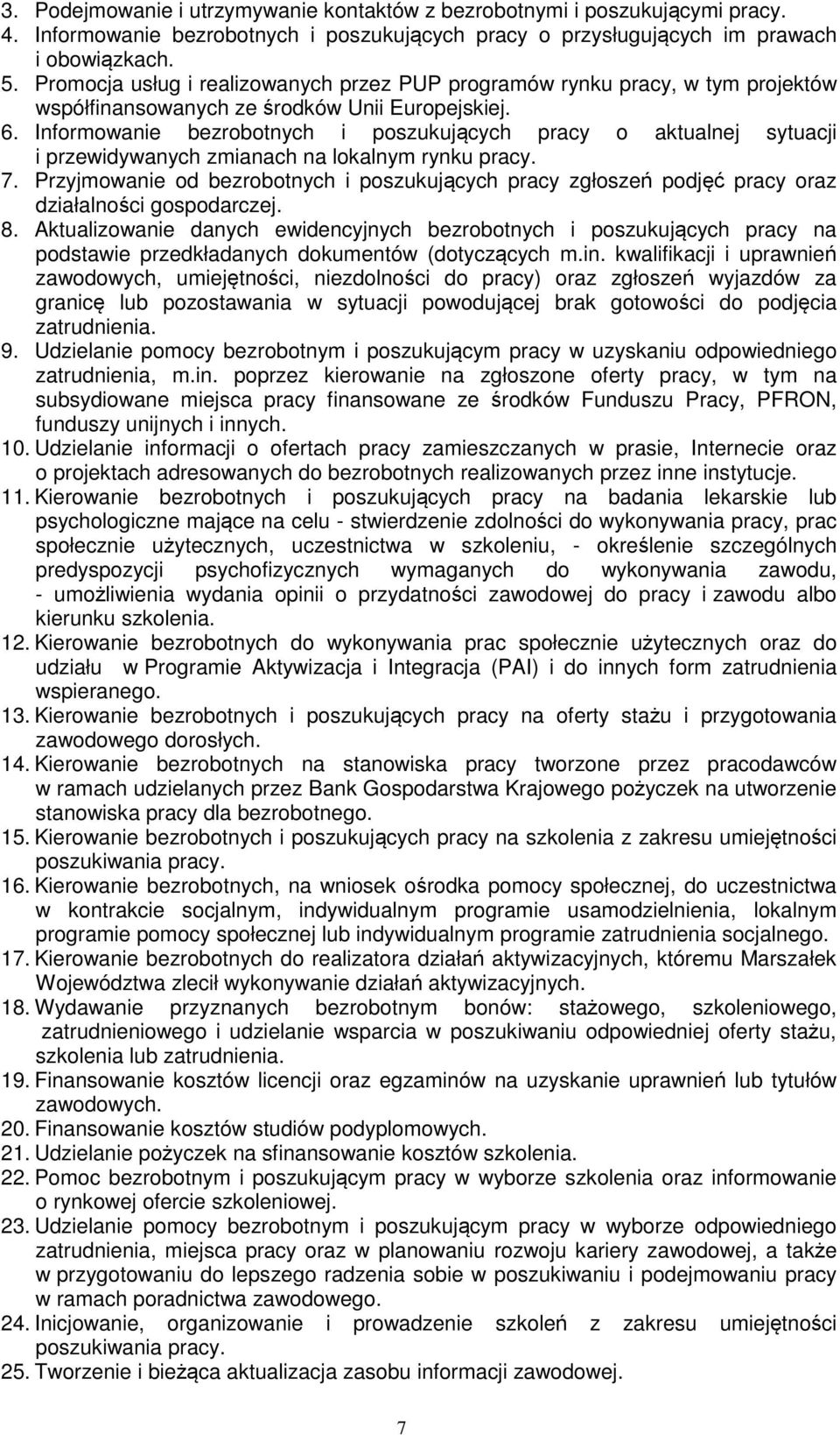 Informowanie bezrobotnych i poszukujących pracy o aktualnej sytuacji i przewidywanych zmianach na lokalnym rynku pracy. 7.