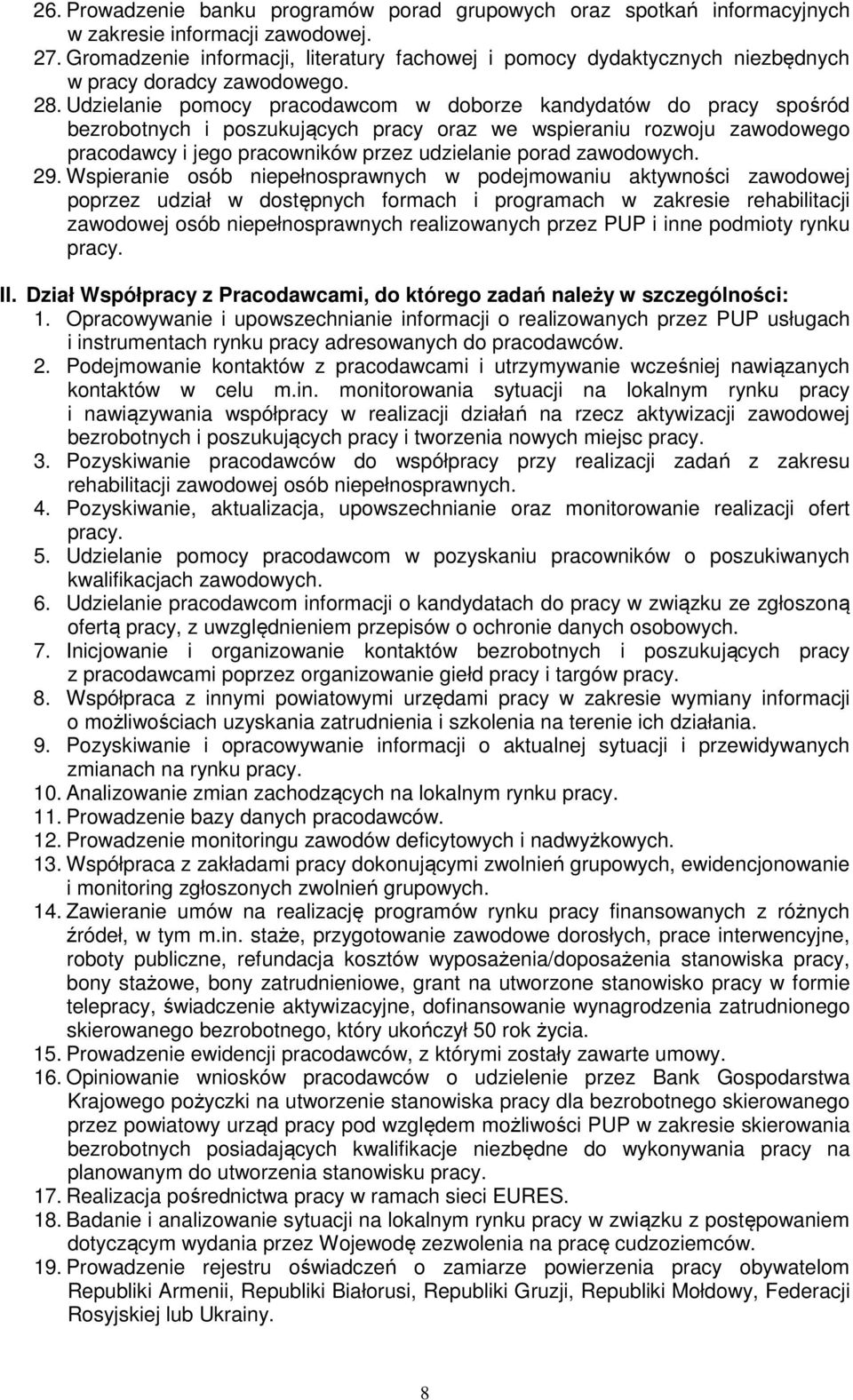 Udzielanie pomocy pracodawcom w doborze kandydatów do pracy spośród bezrobotnych i poszukujących pracy oraz we wspieraniu rozwoju zawodowego pracodawcy i jego pracowników przez udzielanie porad