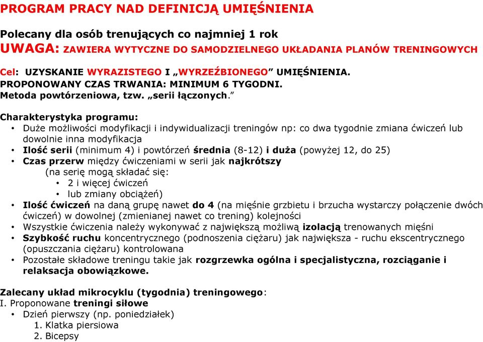 Charakterystyka programu: Duże możliwości modyfikacji i indywidualizacji treningów np: co dwa tygodnie zmiana ćwiczeń lub dowolnie inna modyfikacja Ilość serii (minimum 4) i powtórzeń średnia (8-12)