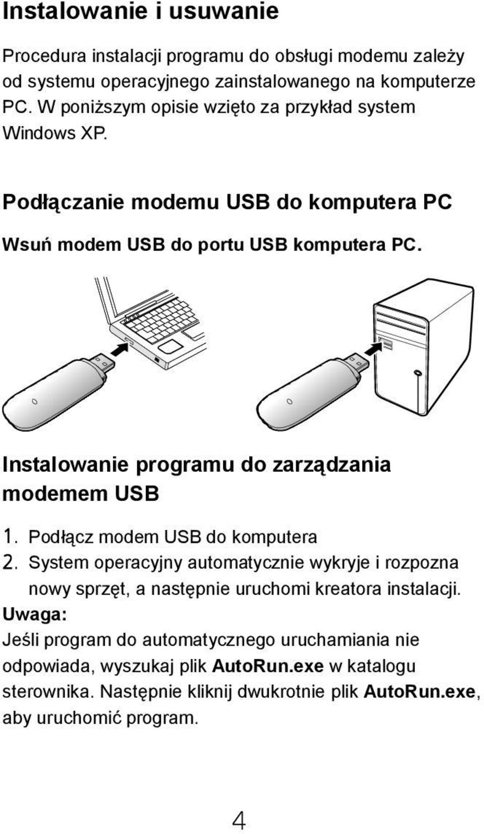 Instalowanie programu do zarządzania modemem USB 1. Podłącz modem USB do komputera 2.