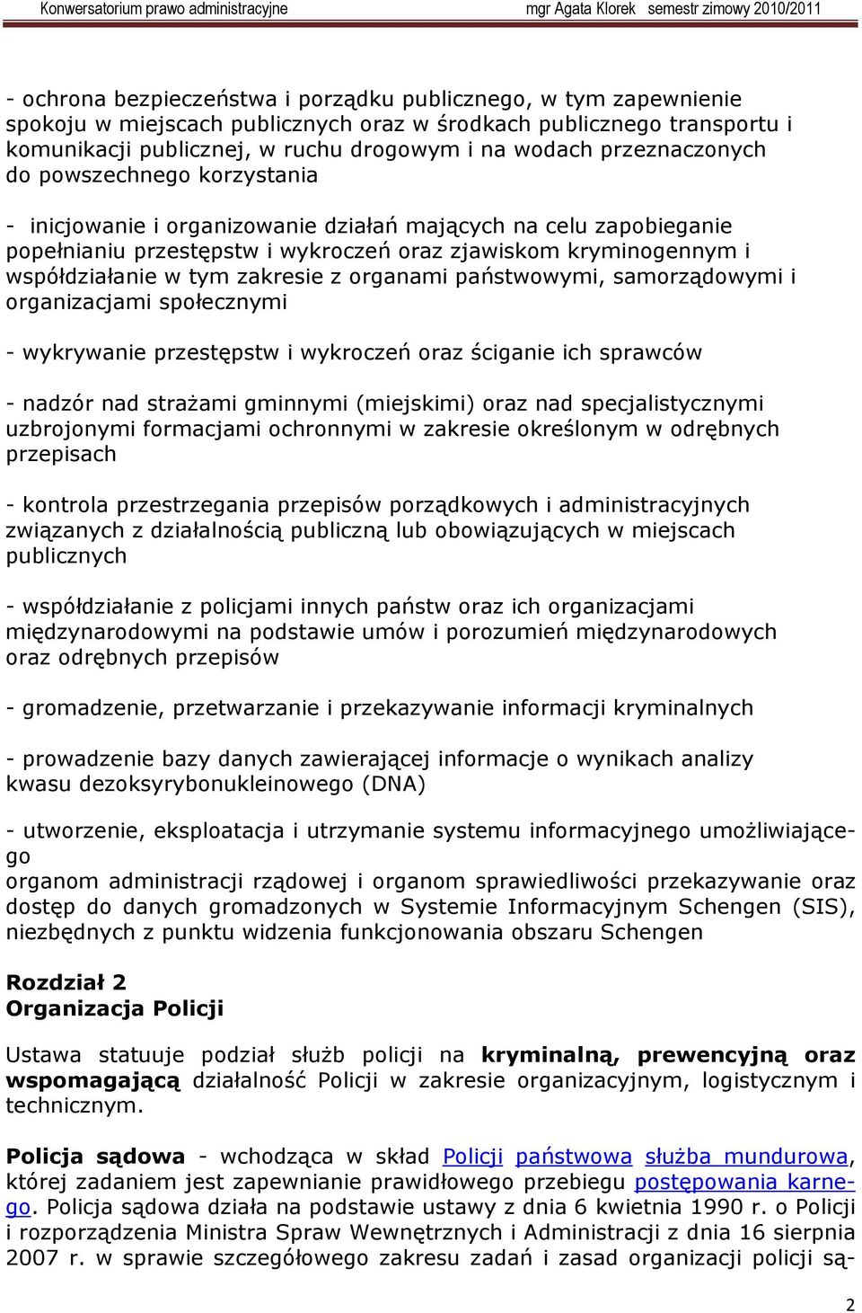 zakresie z organami państwowymi, samorządowymi i organizacjami społecznymi - wykrywanie przestępstw i wykroczeń oraz ściganie ich sprawców - nadzór nad strażami gminnymi (miejskimi) oraz nad