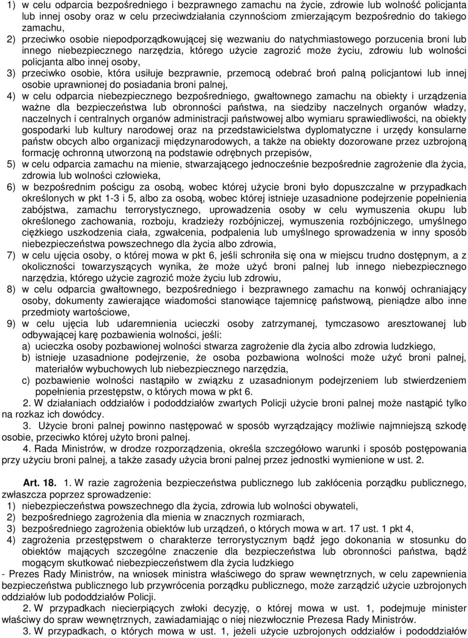 albo innej osoby, 3) przeciwko osobie, która usiłuje bezprawnie, przemocą odebrać broń palną policjantowi lub innej osobie uprawnionej do posiadania broni palnej, 4) w celu odparcia niebezpiecznego