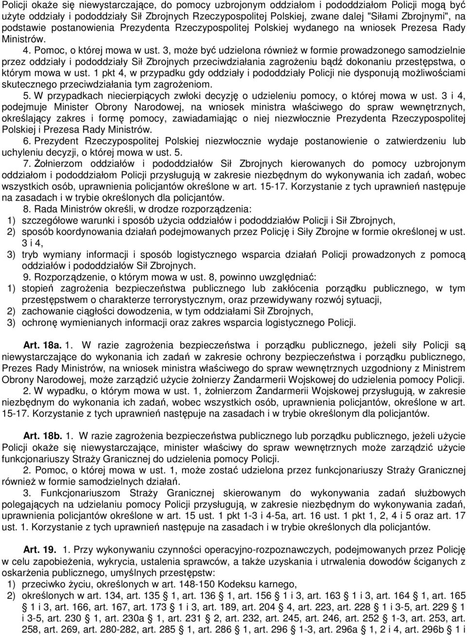 3, może być udzielona również w formie prowadzonego samodzielnie przez oddziały i pododdziały Sił Zbrojnych przeciwdziałania zagrożeniu bądź dokonaniu przestępstwa, o którym mowa w ust.