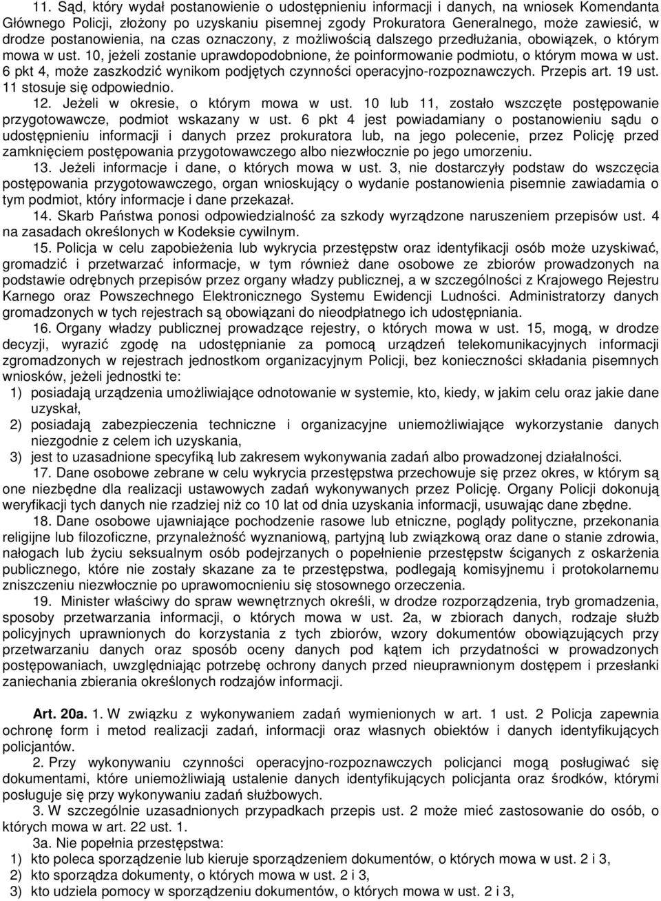 6 pkt 4, może zaszkodzić wynikom podjętych czynności operacyjno-rozpoznawczych. Przepis art. 19 ust. 11 stosuje się odpowiednio. 12. Jeżeli w okresie, o którym mowa w ust.