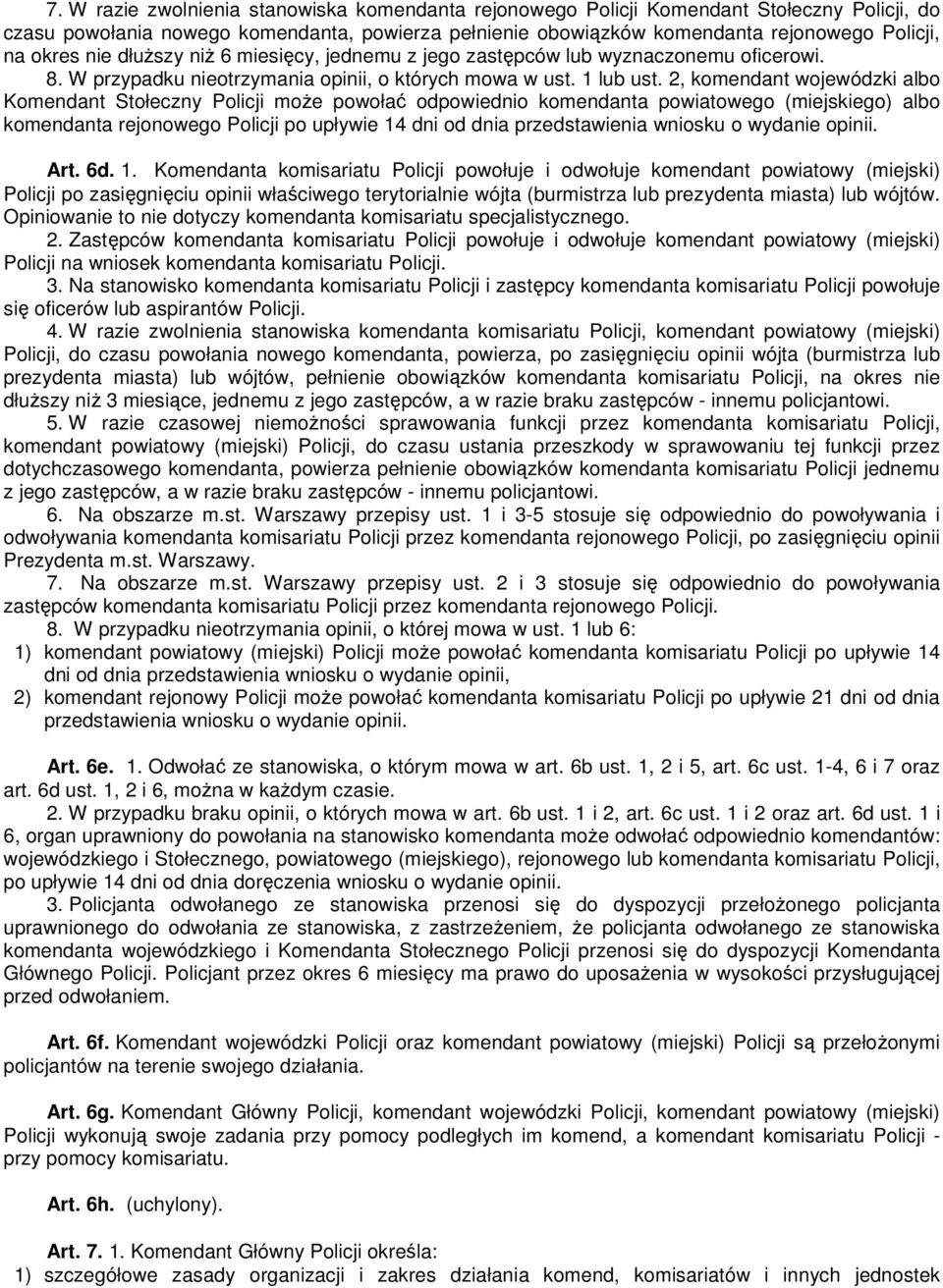 2, komendant wojewódzki albo Komendant Stołeczny Policji może powołać odpowiednio komendanta powiatowego (miejskiego) albo komendanta rejonowego Policji po upływie 14 dni od dnia przedstawienia