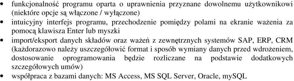 oraz ważeń z zewnętrznych systemów SAP, ERP, CRM (każdorazowo należy uszczegółowić format i sposób wymiany danych przed wdrożeniem,