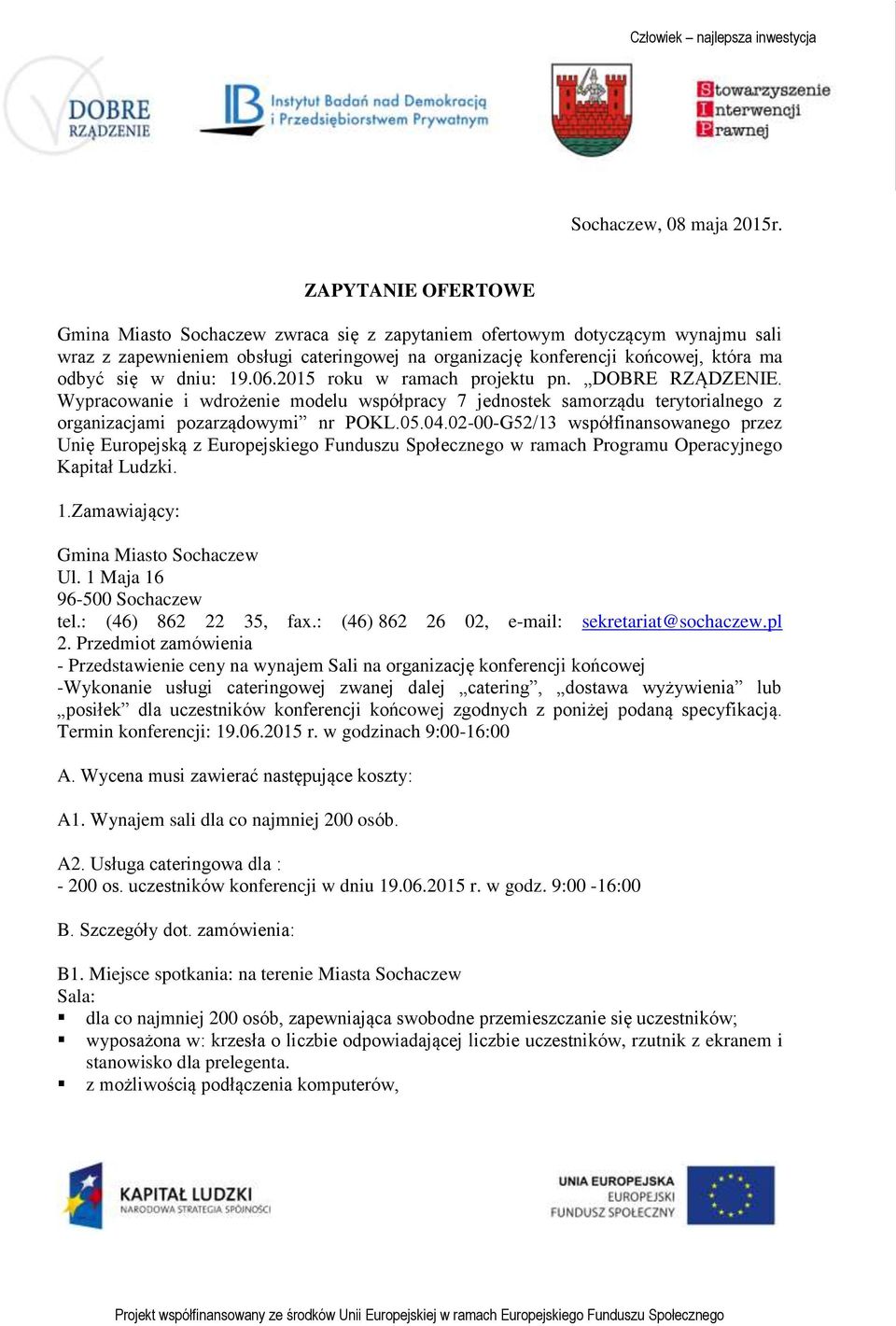 dniu: 19.06.2015 roku w ramach projektu pn. DOBRE RZĄDZENIE. Wypracowanie i wdrożenie modelu współpracy 7 jednostek samorządu terytorialnego z organizacjami pozarządowymi nr POKL.05.04.