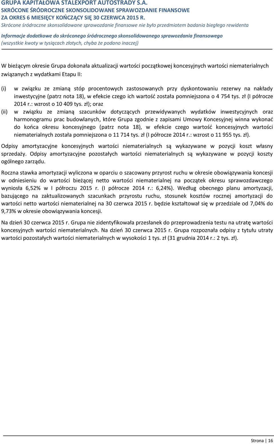 zł); oraz w związku ze zmianą szacunków dotyczących przewidywanych wydatków inwestycyjnych oraz harmonogramu prac budowlanych, które Grupa zgodnie z zapisami Umowy Koncesyjnej winna wykonać do końca