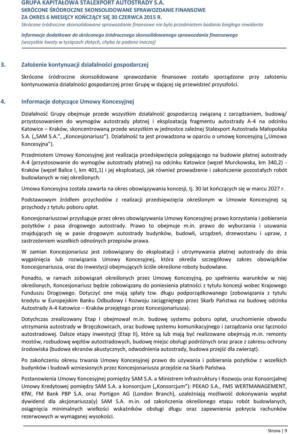 Informacje dotyczące Umowy Koncesyjnej Działalność Grupy obejmuje przede wszystkim działalność gospodarczą związaną z zarządzaniem, budową/ przystosowaniem do wymogów autostrady płatnej i