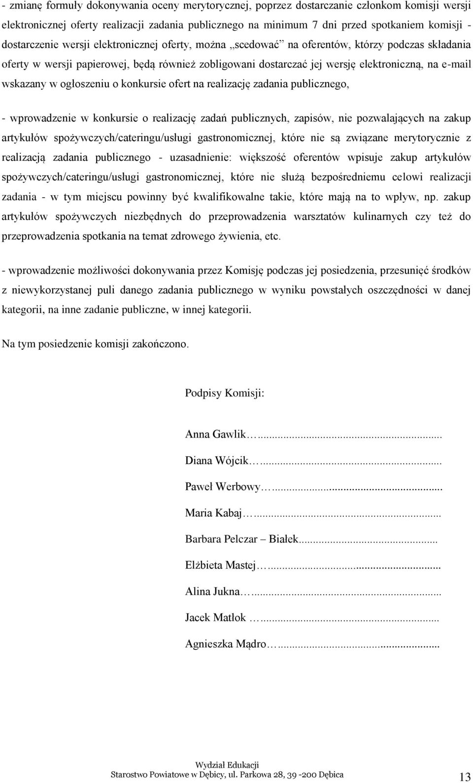 wskazany w ogłoszeniu o konkursie ofert na realizację zadania publicznego, - wprowadzenie w konkursie o realizację zadań publicznych, zapisów, nie pozwalających na zakup artykułów