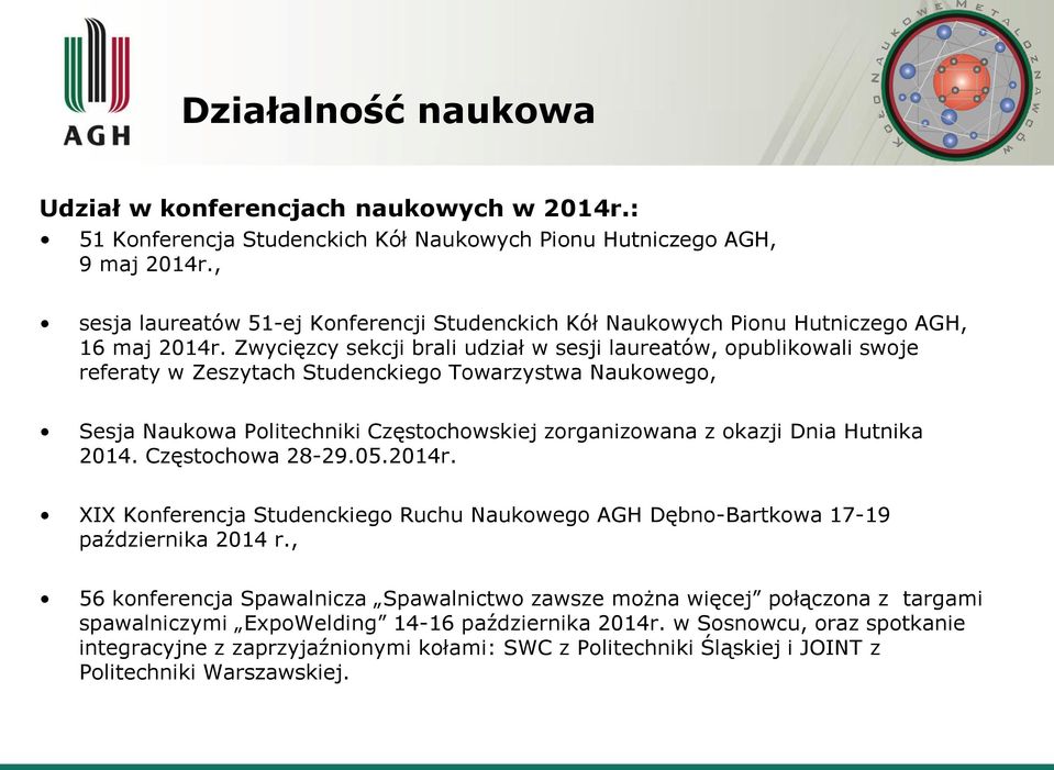 Zwycięzcy sekcji brali udział w sesji laureatów, opublikowali swoje referaty w Zeszytach Studenckiego Towarzystwa Naukowego, Sesja Naukowa Politechniki Częstochowskiej zorganizowana z okazji Dnia