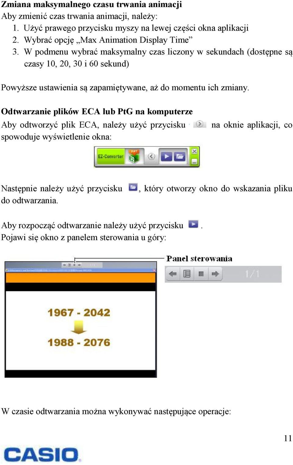 W podmenu wybrać maksymalny czas liczony w sekundach (dostępne są czasy 10, 20, 30 i 60 sekund) Powyższe ustawienia są zapamiętywane, aż do momentu ich zmiany.