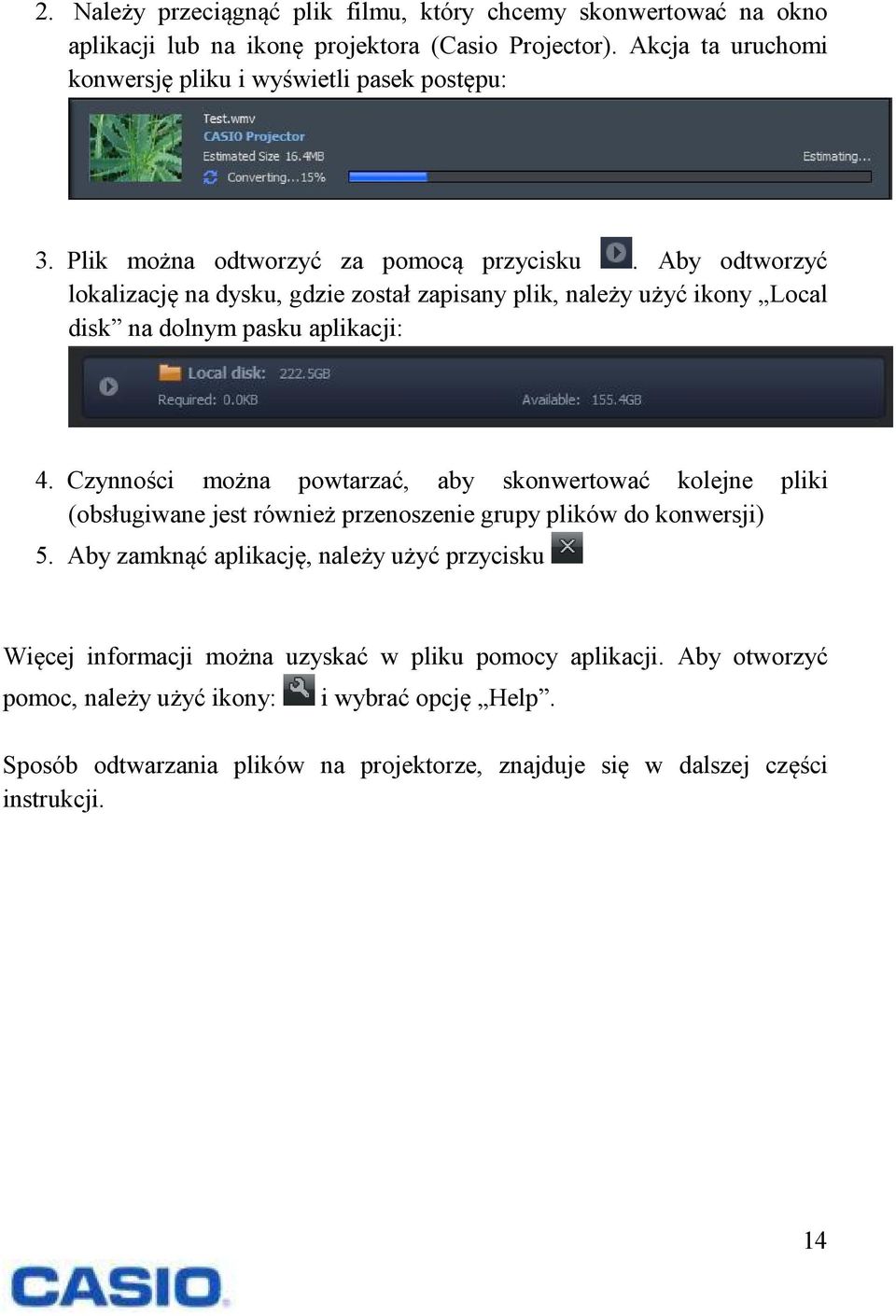 Aby odtworzyć lokalizację na dysku, gdzie został zapisany plik, należy użyć ikony Local disk na dolnym pasku aplikacji: 4.