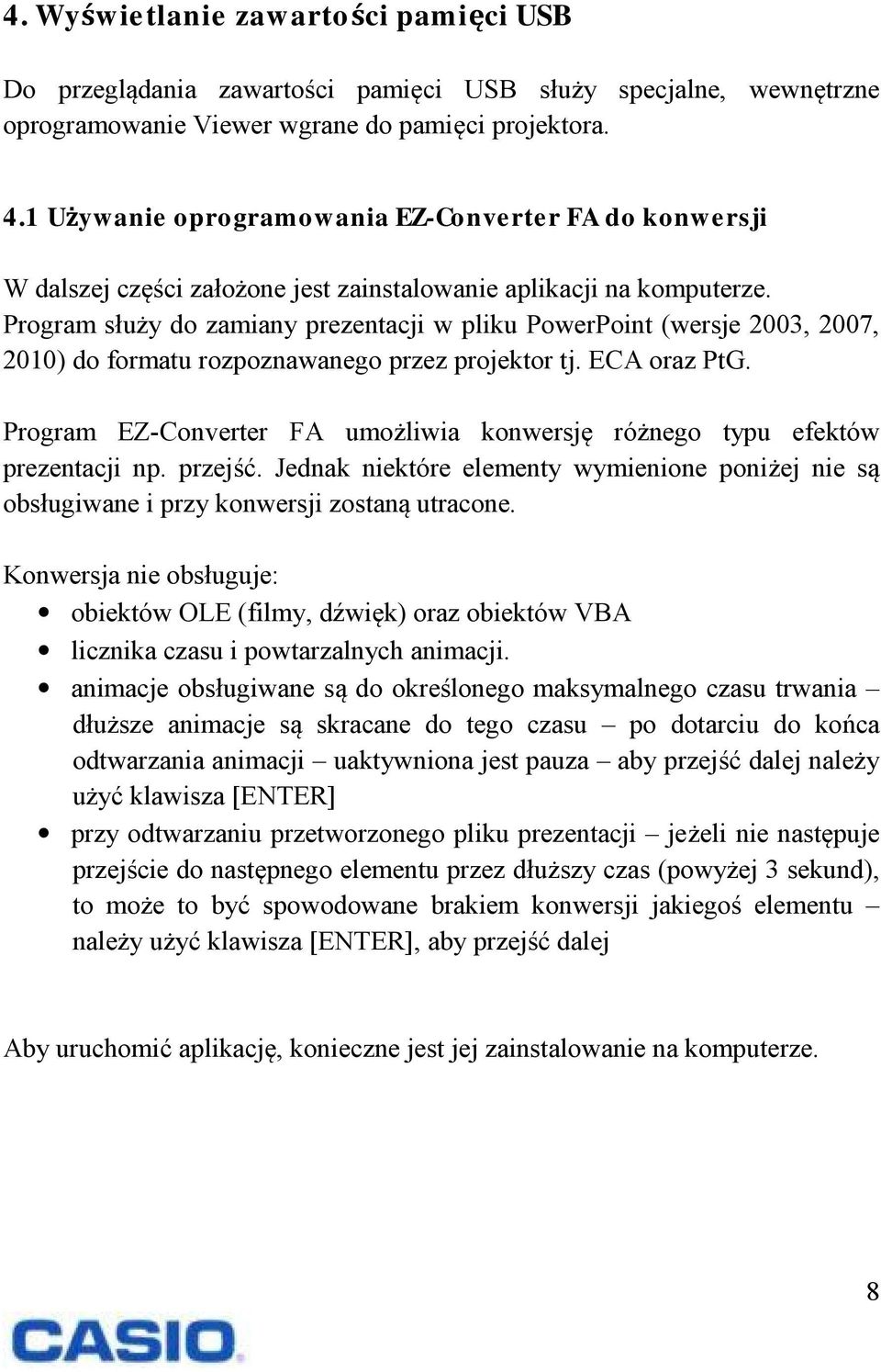 Program służy do zamiany prezentacji w pliku PowerPoint (wersje 2003, 2007, 2010) do formatu rozpoznawanego przez projektor tj. ECA oraz PtG.