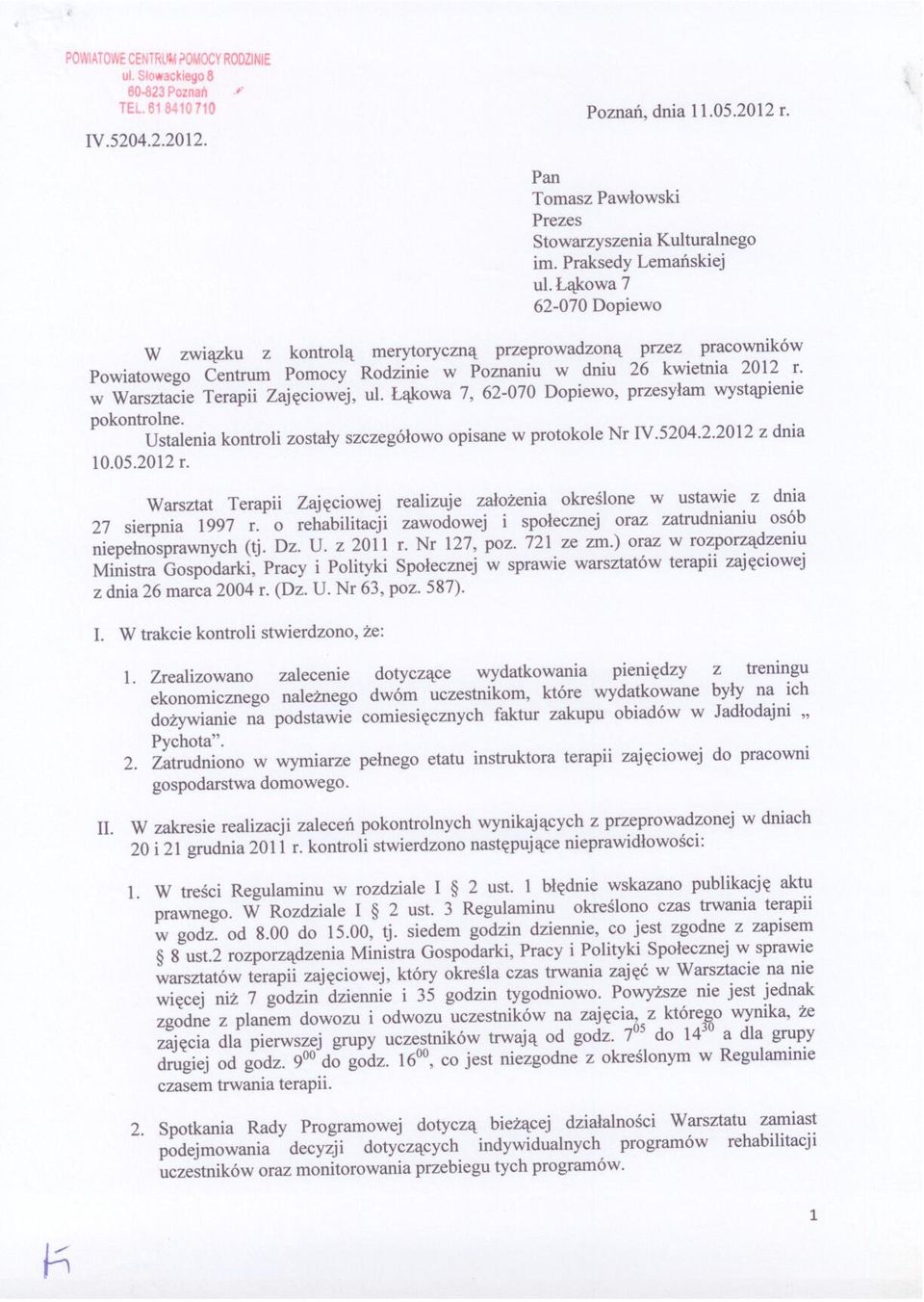 w Warsztacie Terapii Zajęciowej, ul. Łąkowa 7, 62-070 Dopiewo, przesyłam wystąpienie pokontrolne. Ustalenia kontroli zostały szczegółowo opisane w protokole Nr IV.5204.2.2012 z dnia 10.05.2012 r.