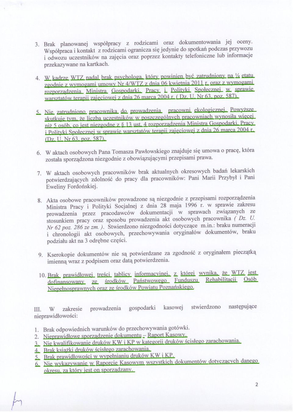 W kadrze WTZ nadal brak psychologa, który powinien być zatrudniony na Y.. etatu zgodnie z wymogami umowy Nr 4/WTZ z dnia 06 kwietnia 2011 r.