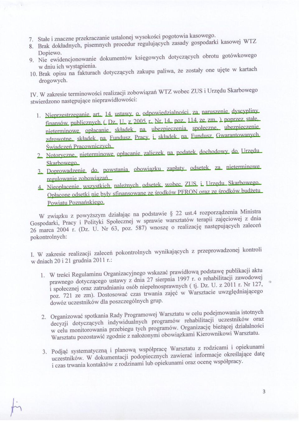 W zakresie terminowości realizacji zobowiązań WTZ wobec ZUS i Urzędu Skarbowego stwierdzono następujące nieprawidłowości: l. Nieprzestrzeganie art.