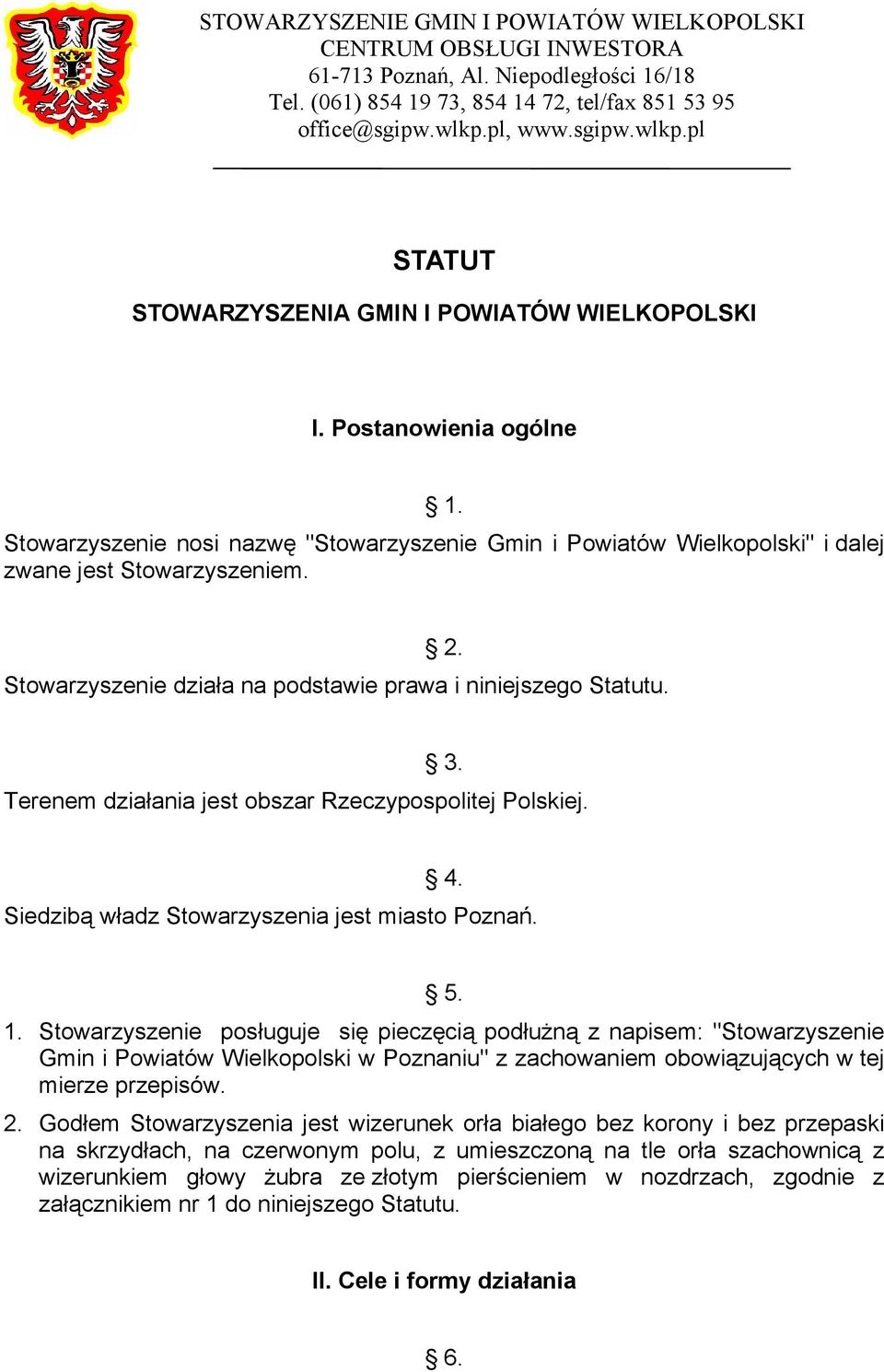 Stowarzyszenie posługuje się pieczęcią podłużną z napisem: "Stowarzyszenie Gmin i Powiatów Wielkopolski w Poznaniu" z zachowaniem obowiązujących w tej mierze przepisów. 2.