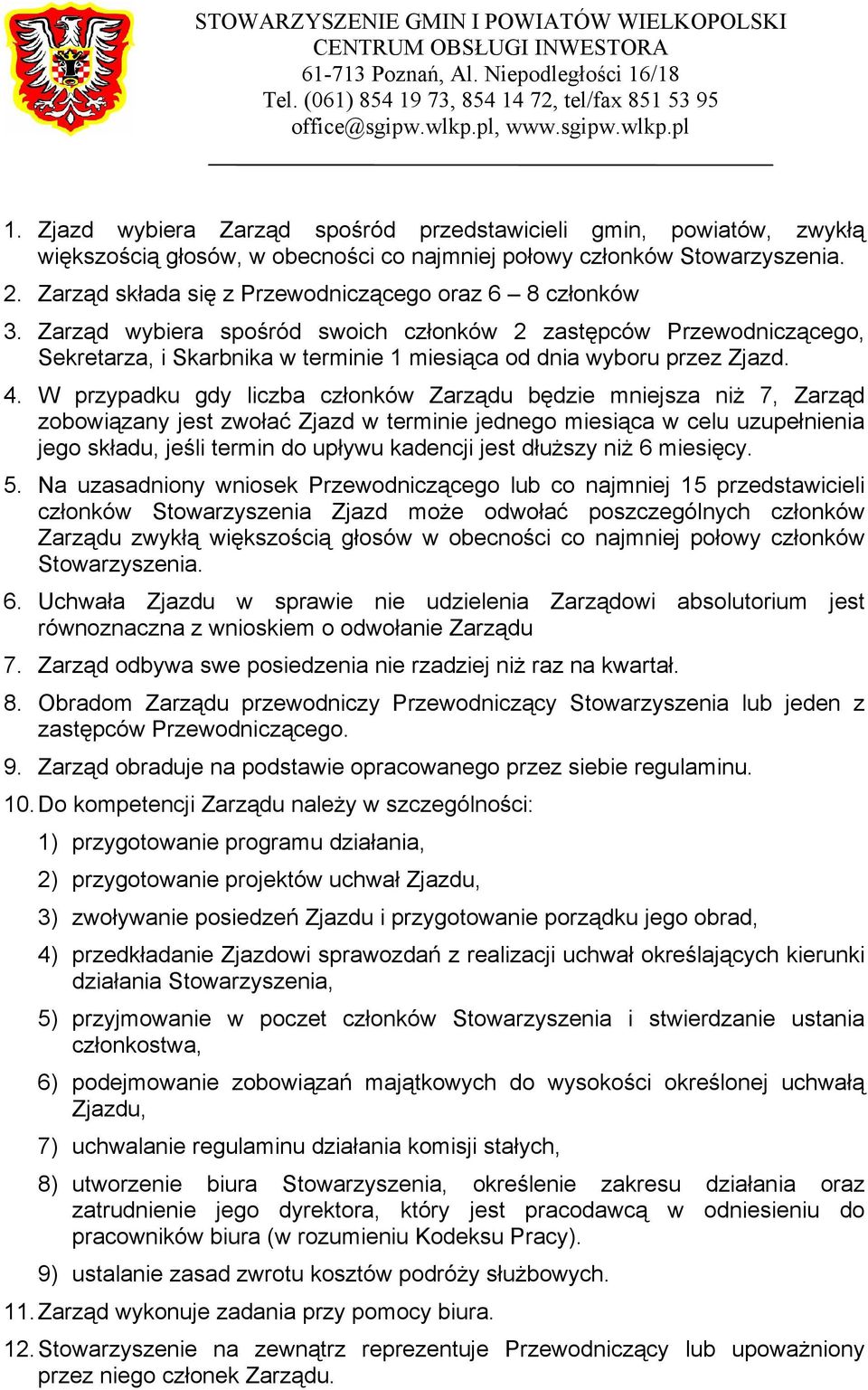 4. W przypadku gdy liczba członków Zarządu będzie mniejsza niż 7, Zarząd zobowiązany jest zwołać Zjazd w terminie jednego miesiąca w celu uzupełnienia jego składu, jeśli termin do upływu kadencji