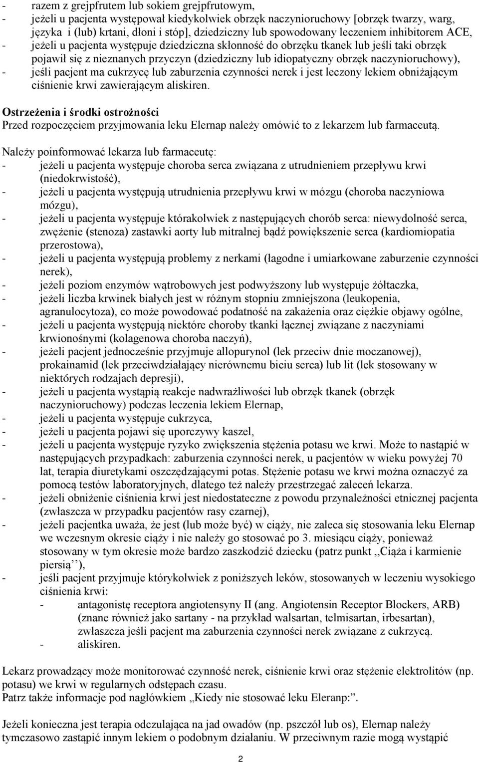 obrzęk naczynioruchowy), - jeśli pacjent ma cukrzycę lub zaburzenia czynności nerek i jest leczony lekiem obniżającym ciśnienie krwi zawierającym aliskiren.