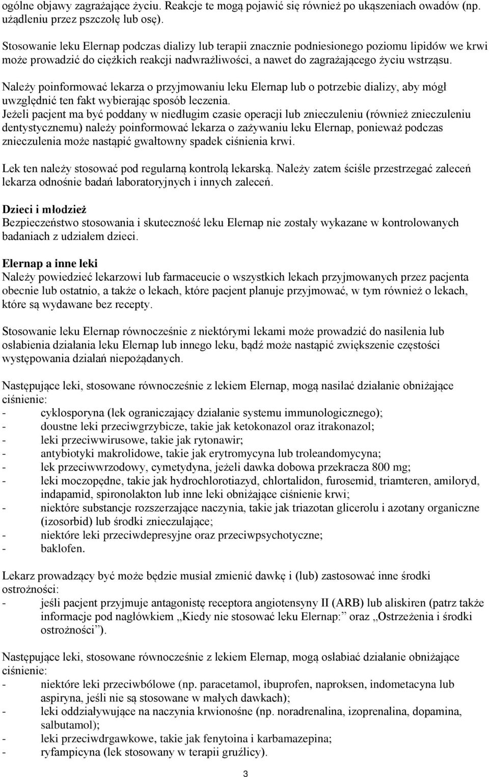 Należy poinformować lekarza o przyjmowaniu leku Elernap lub o potrzebie dializy, aby mógł uwzględnić ten fakt wybierając sposób leczenia.