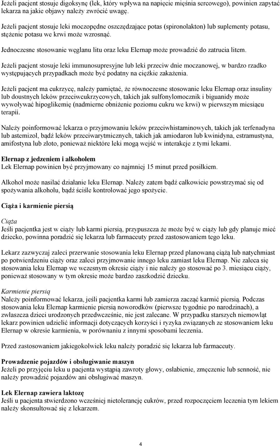 Jednoczesne stosowanie węglanu litu oraz leku Elernap może prowadzić do zatrucia litem.