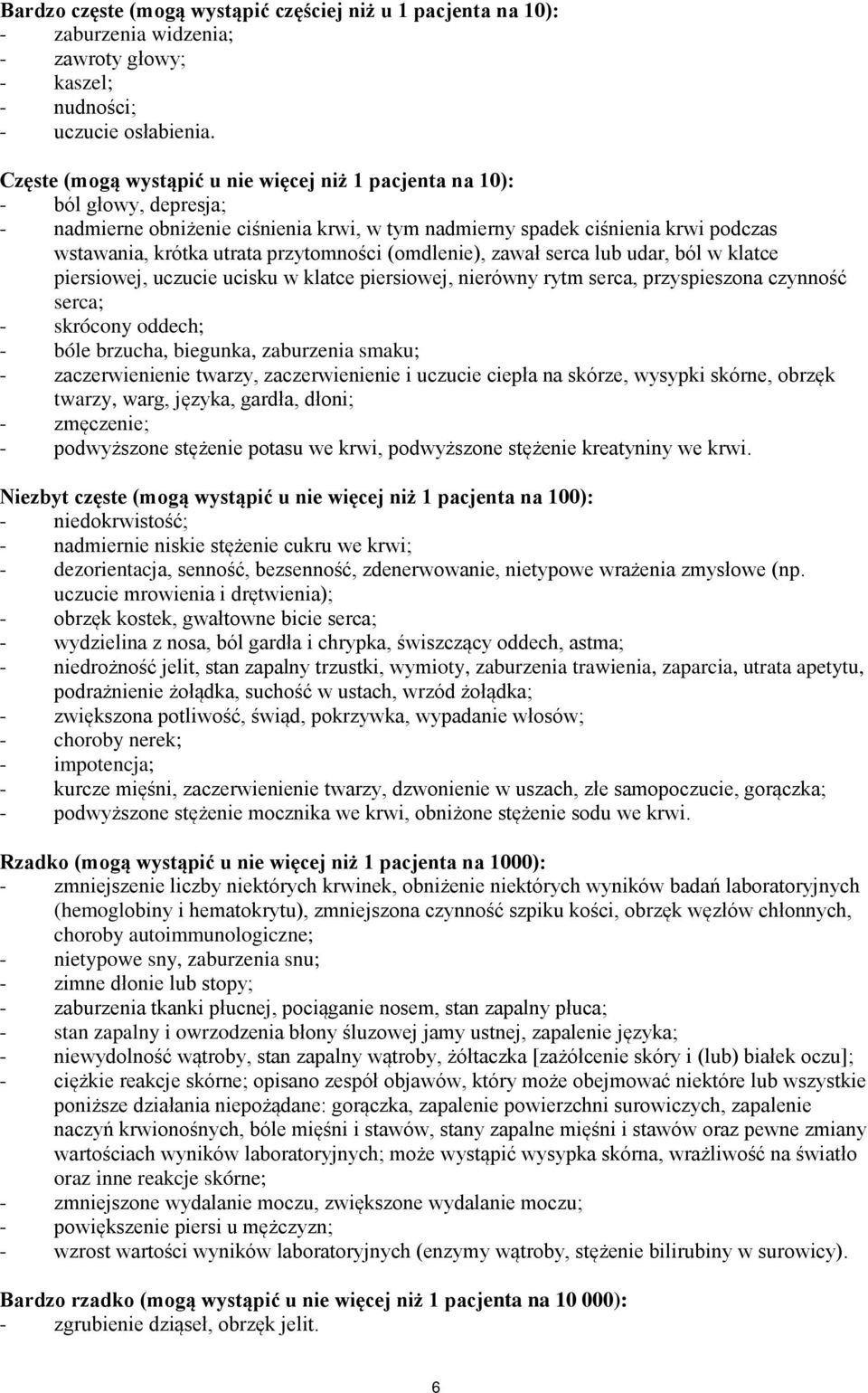 przytomności (omdlenie), zawał serca lub udar, ból w klatce piersiowej, uczucie ucisku w klatce piersiowej, nierówny rytm serca, przyspieszona czynność serca; - skrócony oddech; - bóle brzucha,
