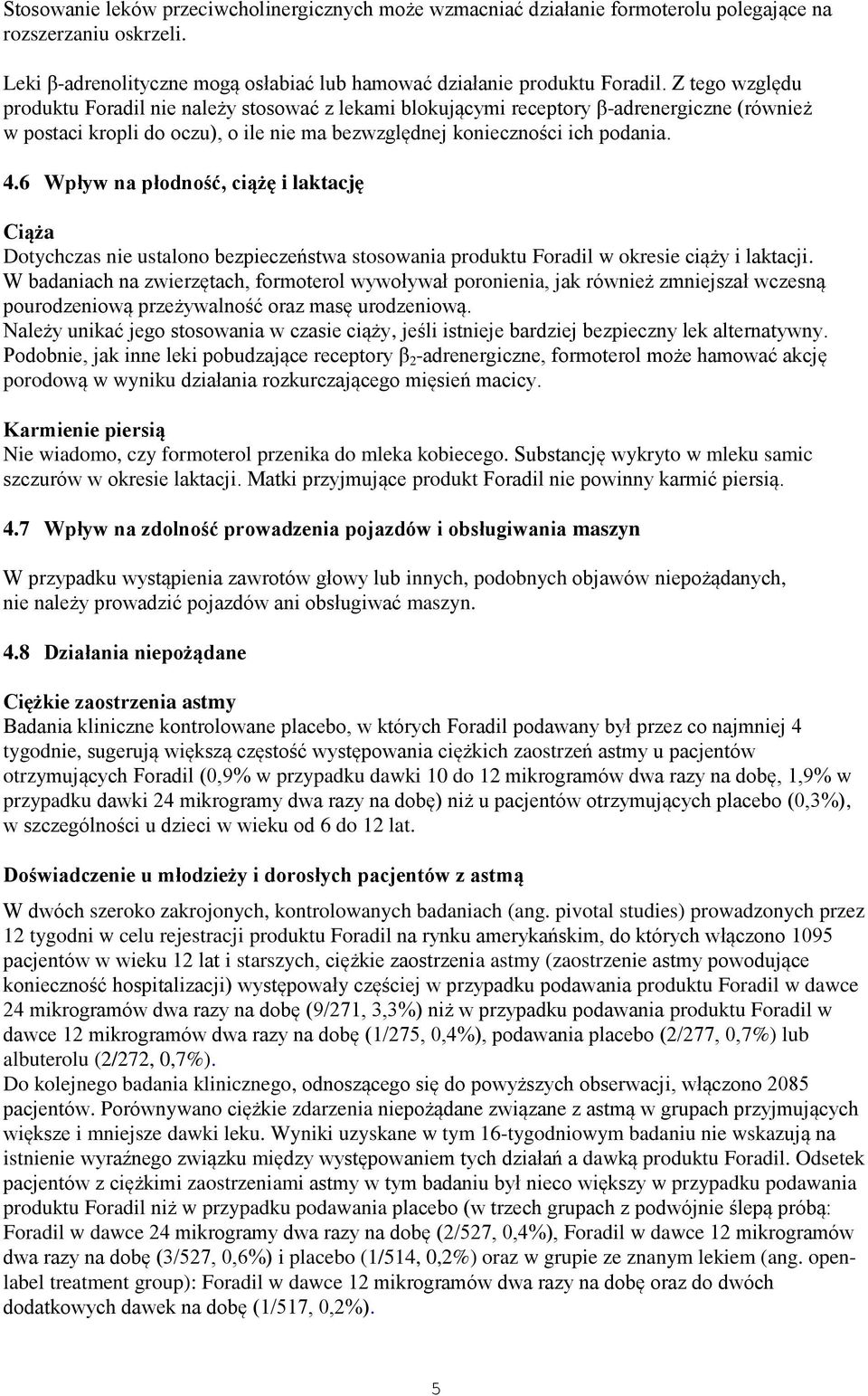 6 Wpływ na płodność, ciążę i laktację Ciąża Dotychczas nie ustalono bezpieczeństwa stosowania produktu Foradil w okresie ciąży i laktacji.