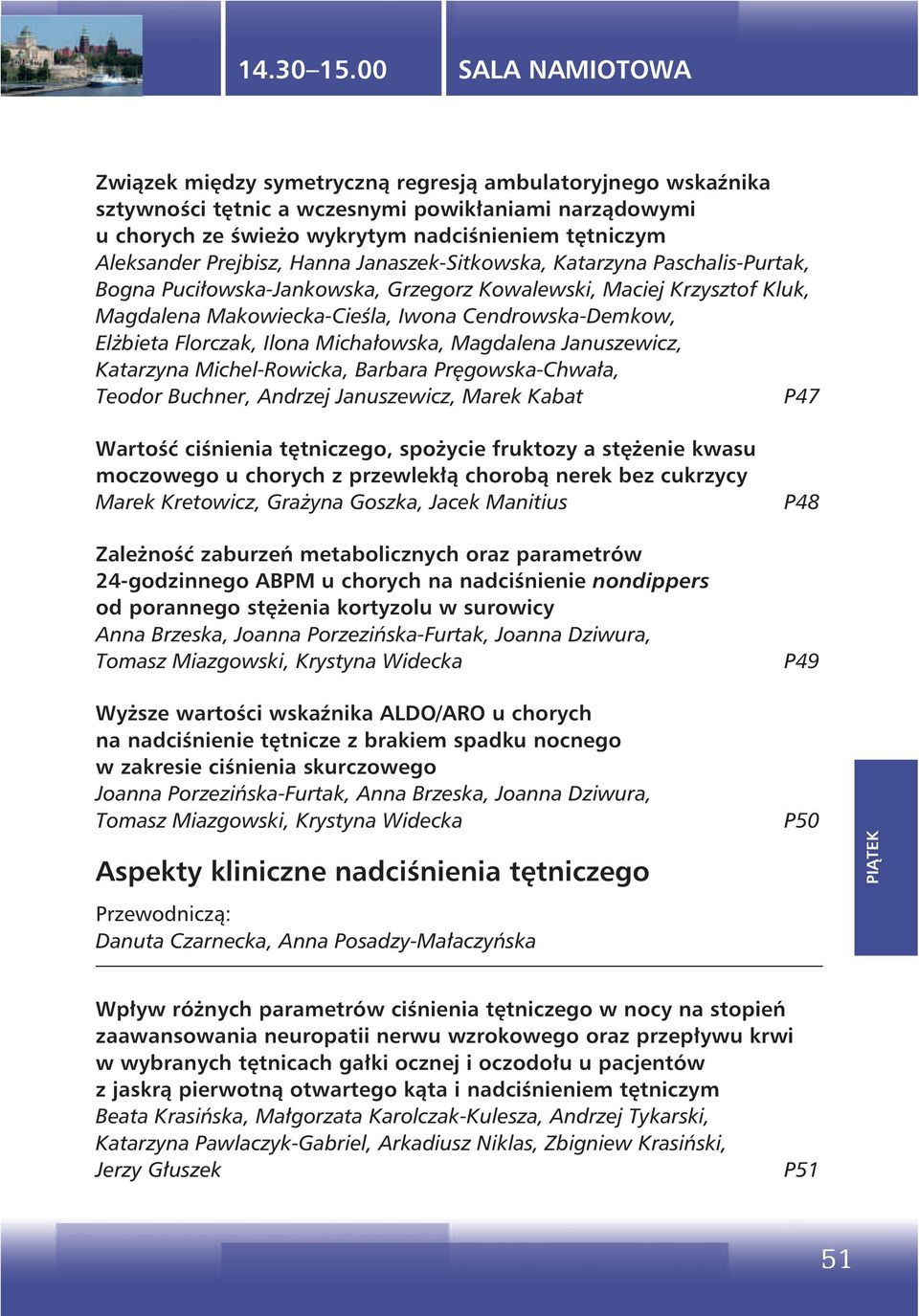 Michałowska, Magdalena Januszewicz, Katarzyna Michel-Rowicka, Barbara Pręgowska-Chwała, Teodor Buchner, Andrzej Januszewicz, Marek Kabat P47 Wartość ciśnienia tętniczego, spoŝycie fruktozy a stęŝenie