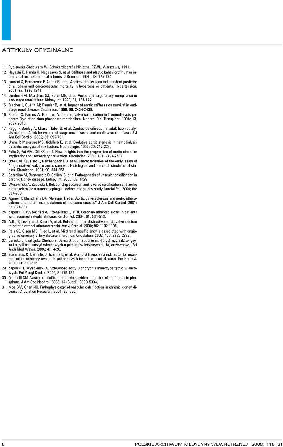 Hypertension. 2001; 37: 1236-1241. 14. London GM, Marchais SJ, Safar ME, et al. Aortic and large artery compliance in end-stage renal failure. Kidney Int. 1990; 37, 137-142. 15.