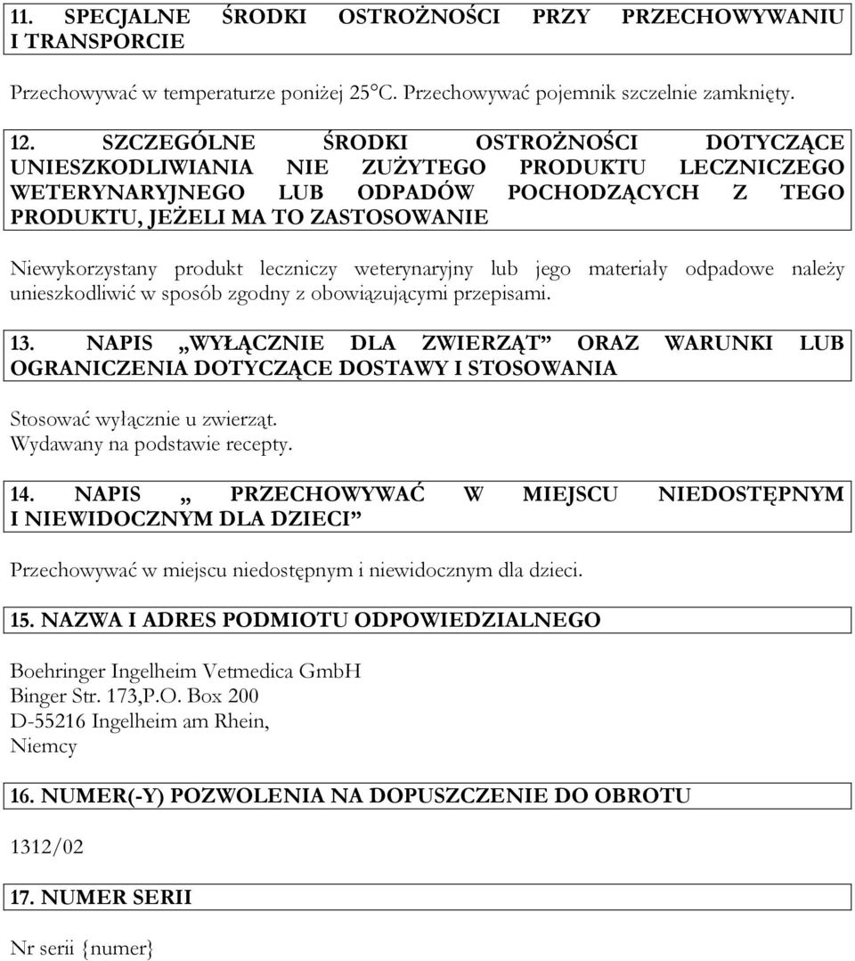 leczniczy weterynaryjny lub jego materiały odpadowe należy unieszkodliwić w sposób zgodny z obowiązującymi przepisami. 13.