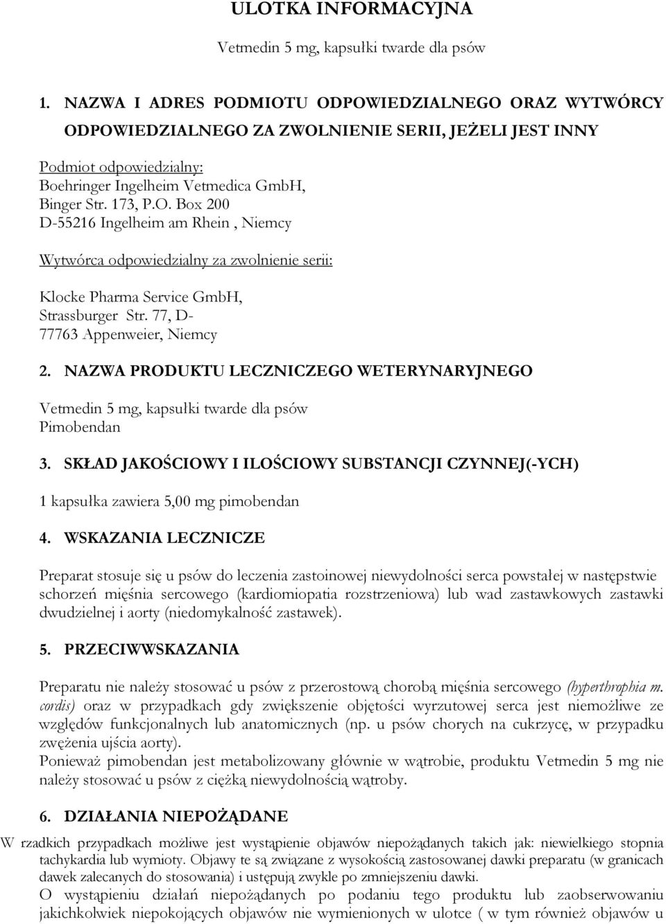77, D- 77763 Appenweier, Niemcy 2. NAZWA PRODUKTU LECZNICZEGO WETERYNARYJNEGO Vetmedin 5 mg, kapsułki twarde dla psów Pimobendan 3.