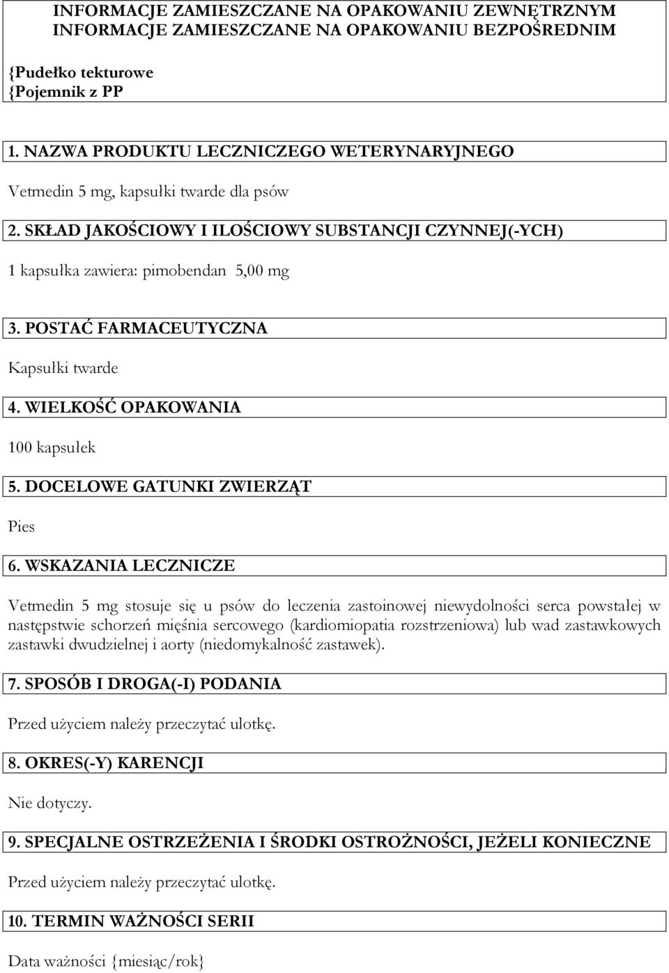 POSTAĆ FARMACEUTYCZNA Kapsułki twarde 4. WIELKOŚĆ OPAKOWANIA 100 kapsułek 5. DOCELOWE GATUNKI ZWIERZĄT Pies 6.
