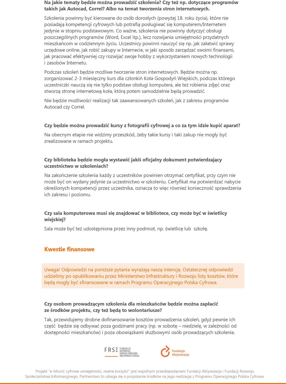 Co ważne, szkolenia nie powinny dotyczyć obsługi poszczególnych programów (Word, Excel itp.), lecz rozwijania umiejętności przydatnych mieszkańcom w codziennym życiu.