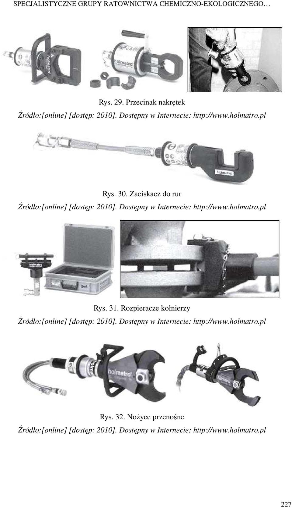 Dostępny w Internecie: http://www.holmatro.pl Rys. 31. Rozpieracze kołnierzy Źródło:[online] [dostęp: 2010].