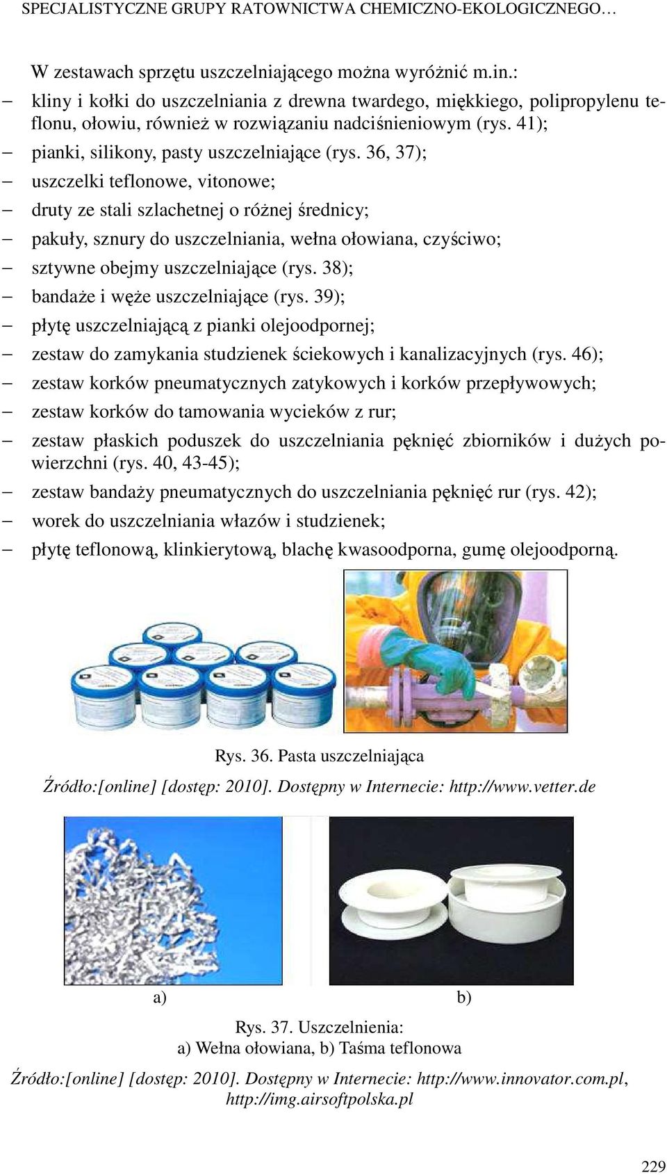 36, 37); uszczelki teflonowe, vitonowe; druty ze stali szlachetnej o róŝnej średnicy; pakuły, sznury do uszczelniania, wełna ołowiana, czyściwo; sztywne obejmy uszczelniające (rys.