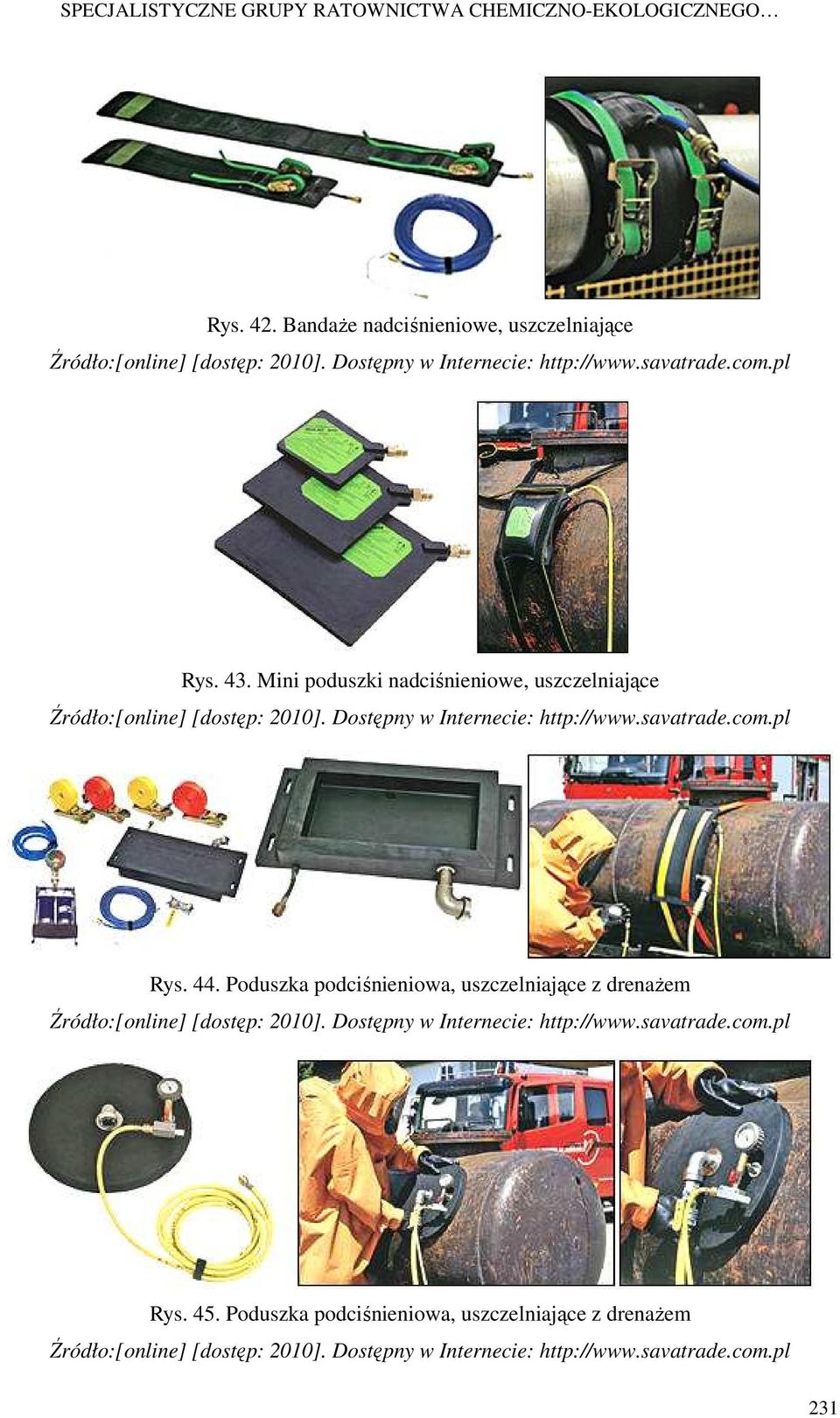 Dostępny w Internecie: http://www.savatrade.com.pl Rys. 44. Poduszka podciśnieniowa, uszczelniające z drenaŝem Źródło:[online] [dostęp: 2010].